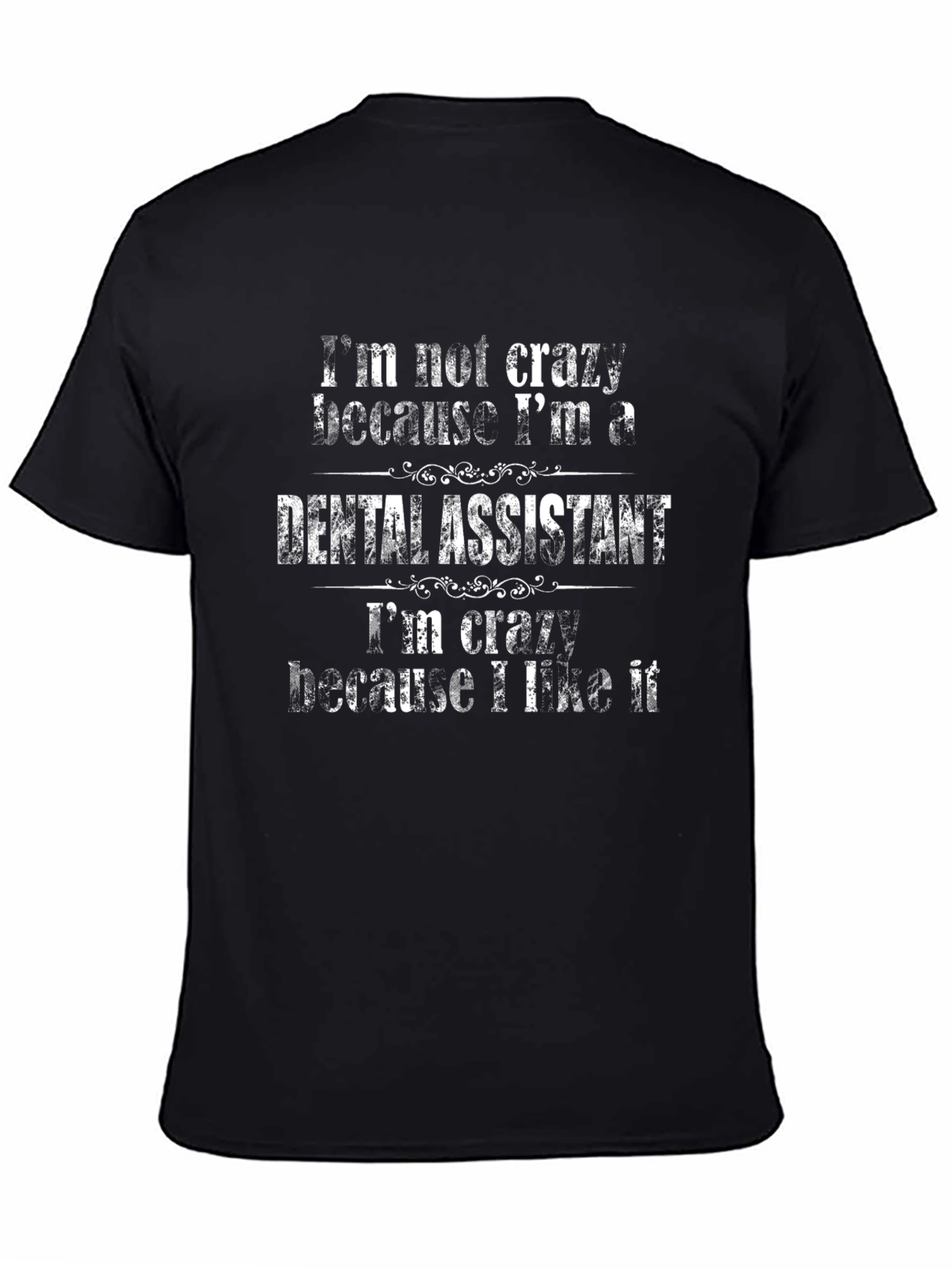 Dental Assistant T-Shirt - Crazy Because I Like It