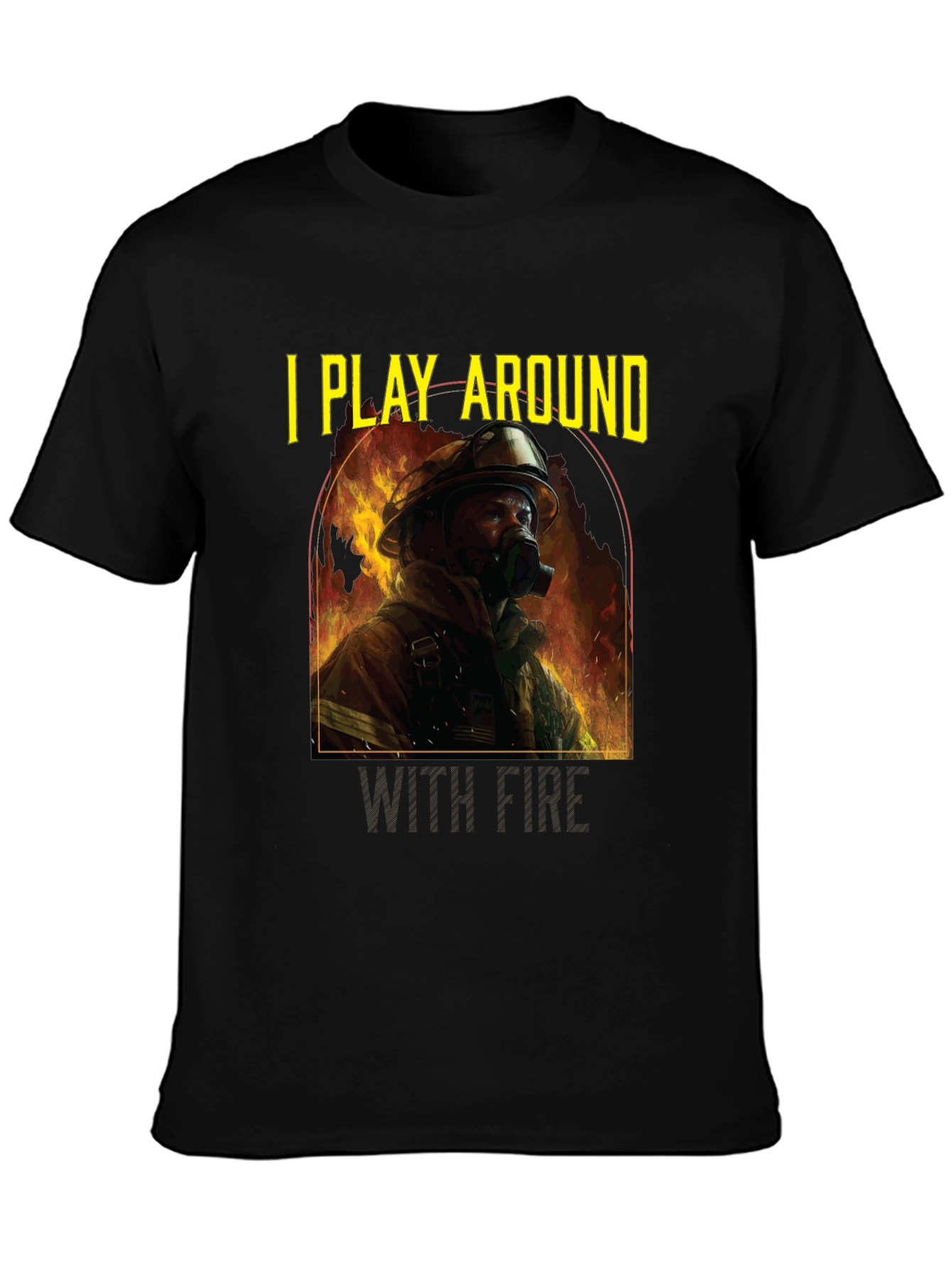I Play Around With Fire T-Shirt
