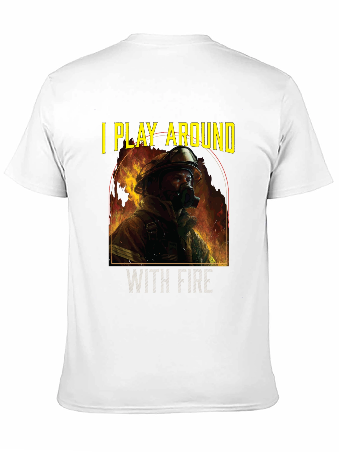 I Play Around With Fire T-Shirt