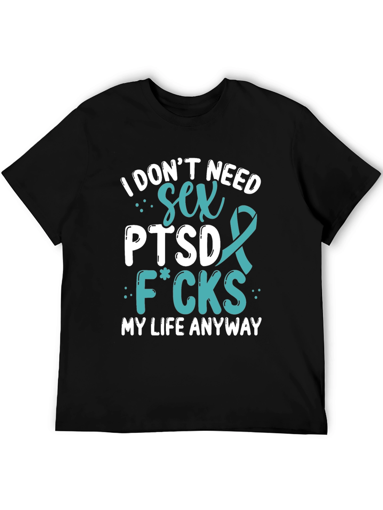 I Dont Need Sex PTSD T-Shirt