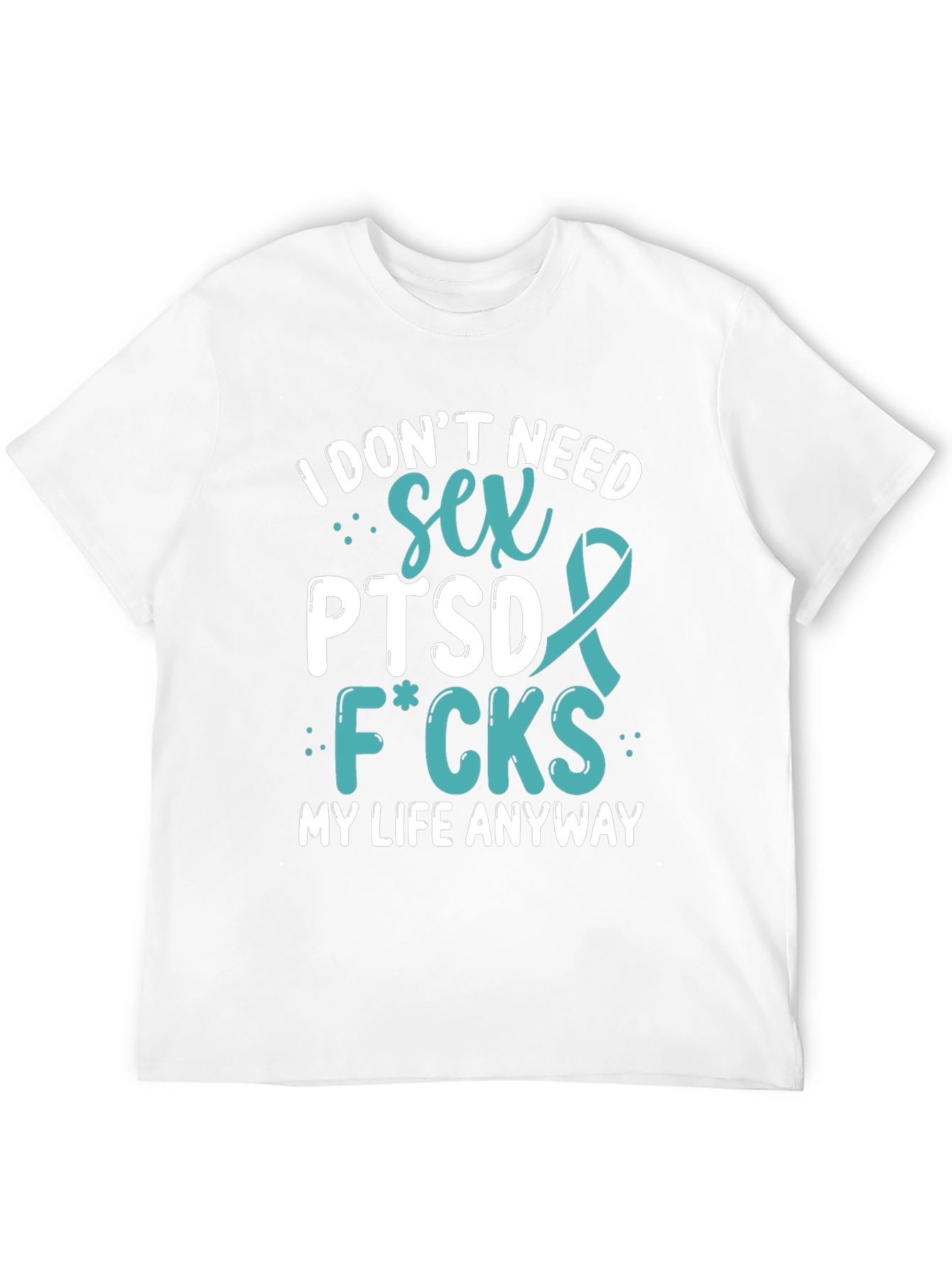 I Dont Need Sex PTSD T-Shirt