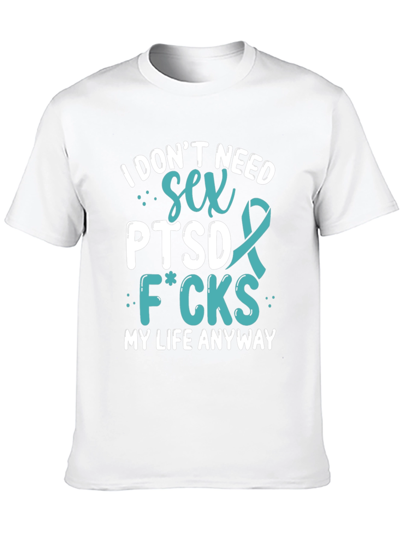 I Dont Need Sex PTSD T-Shirt