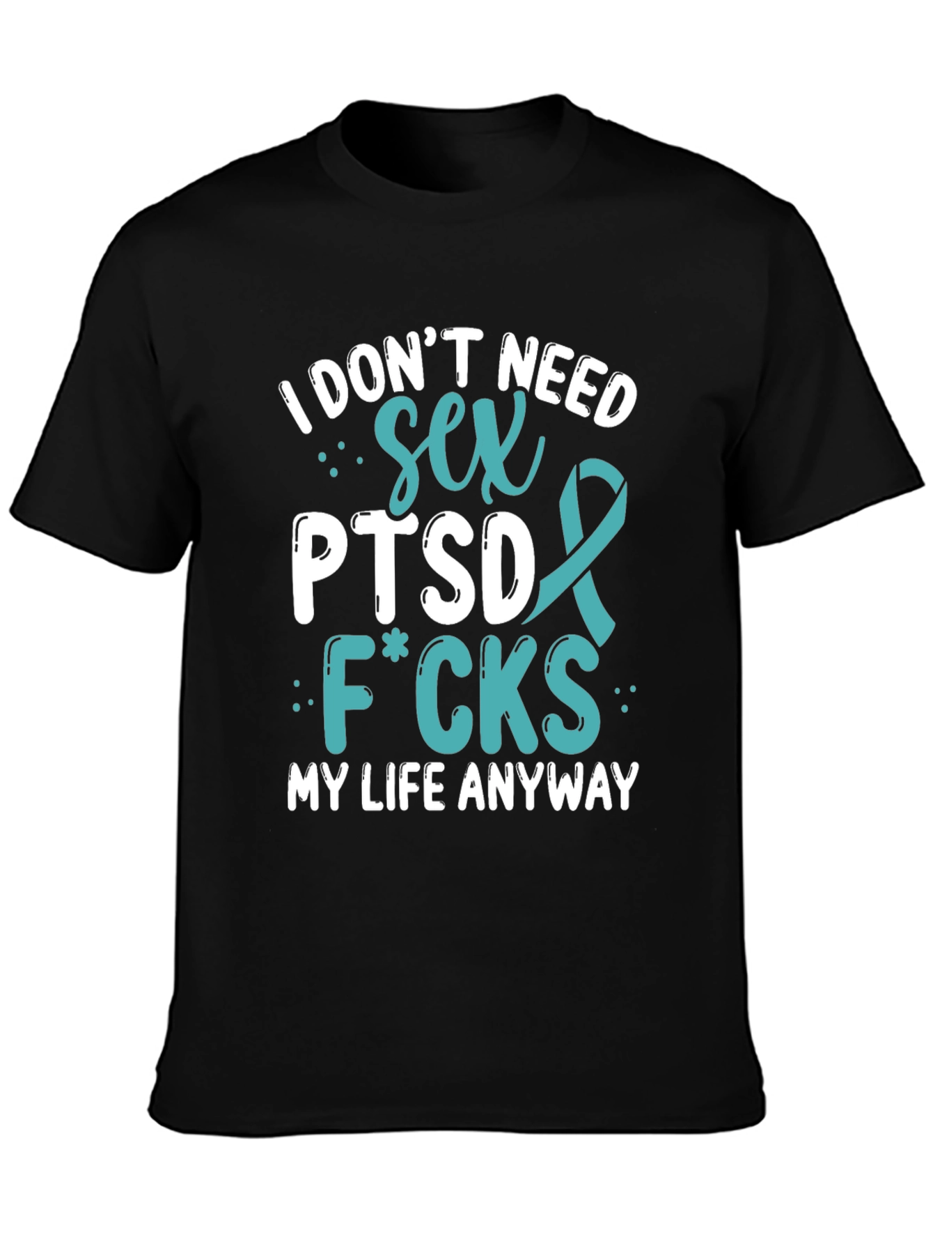 I Dont Need Sex PTSD T-Shirt