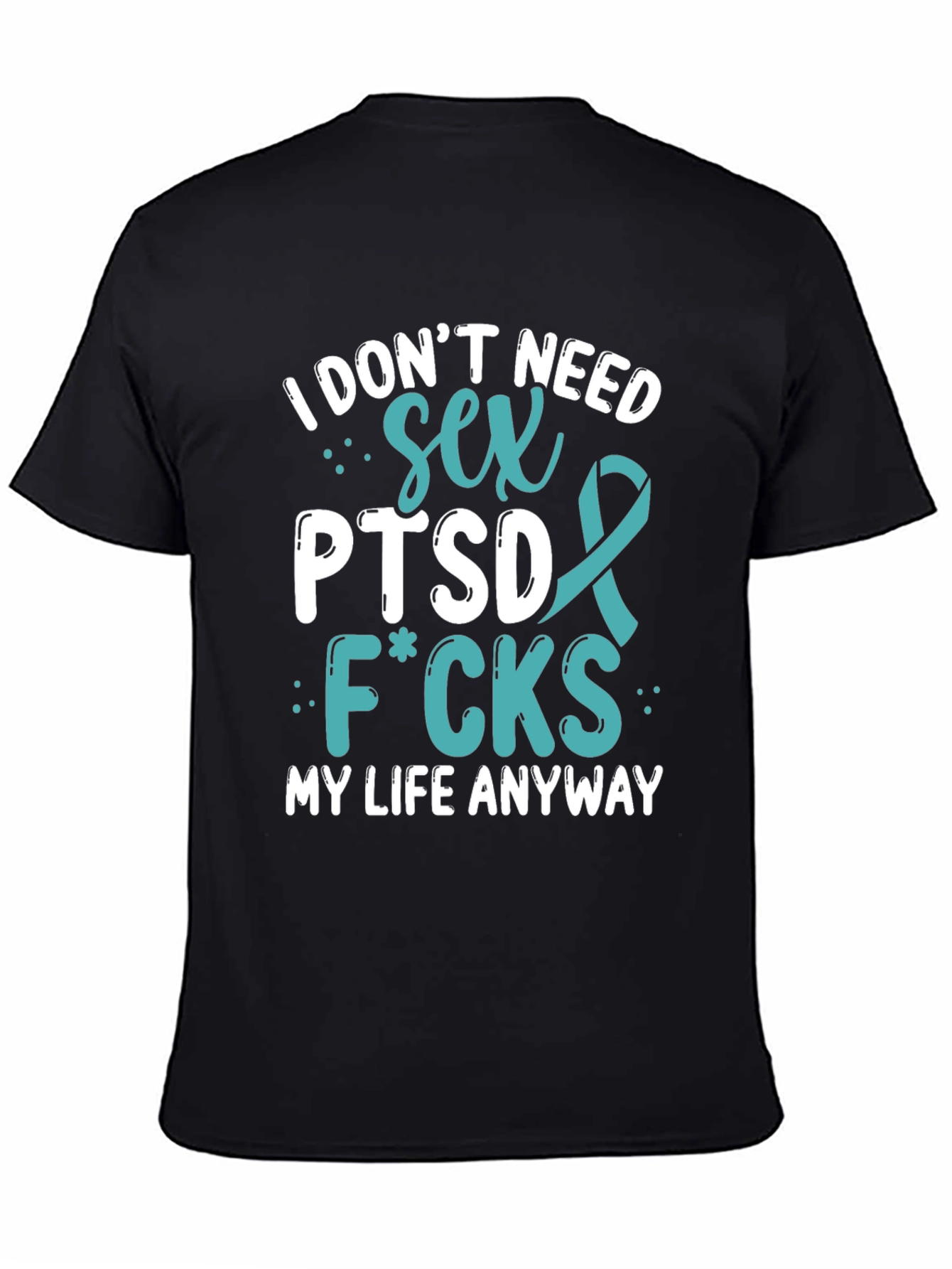 I Dont Need Sex PTSD T-Shirt