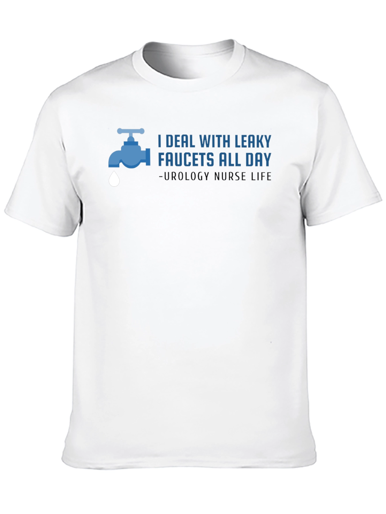 Urology Nurse T-Shirt - Leaky Faucets