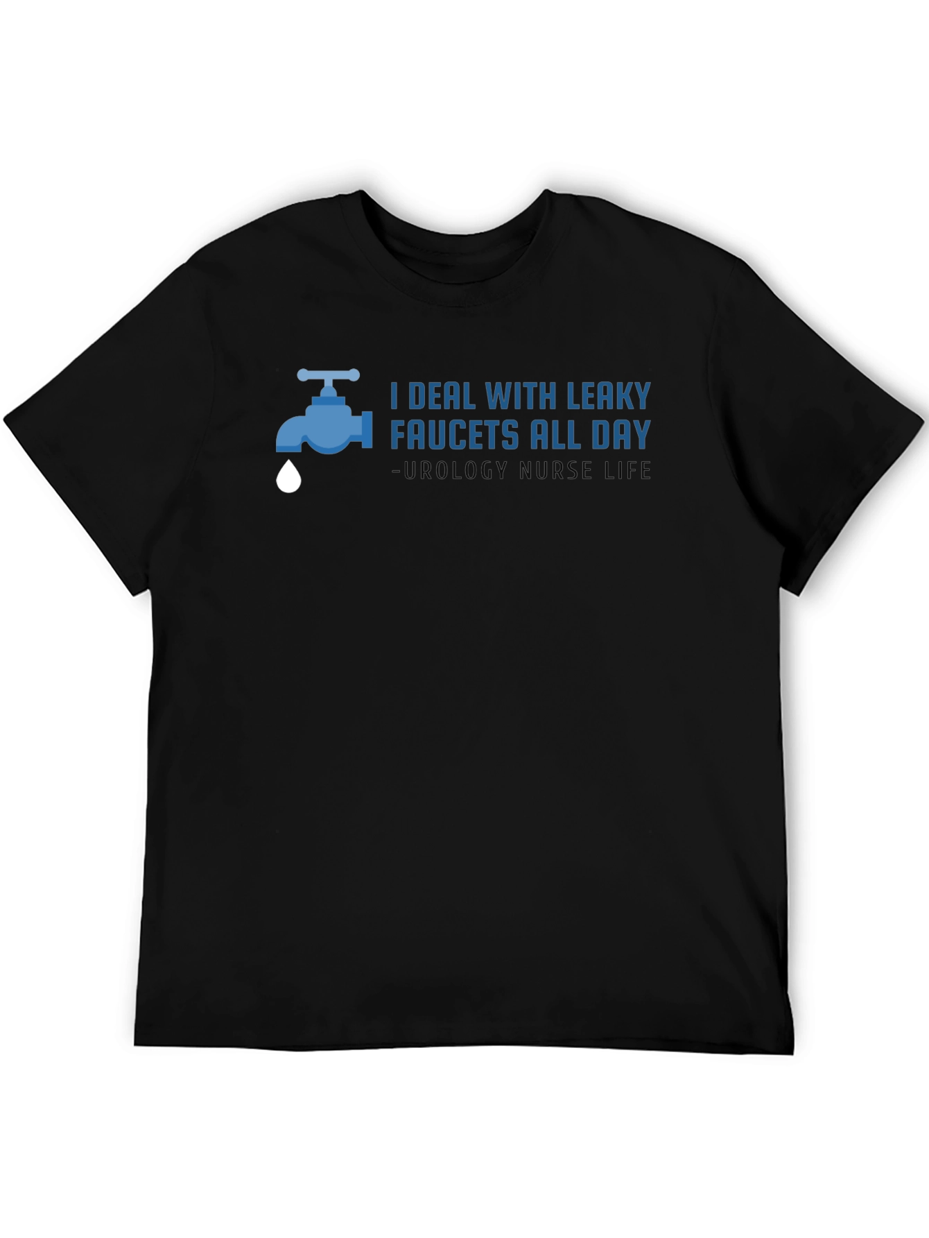 Urology Nurse T-Shirt - Leaky Faucets