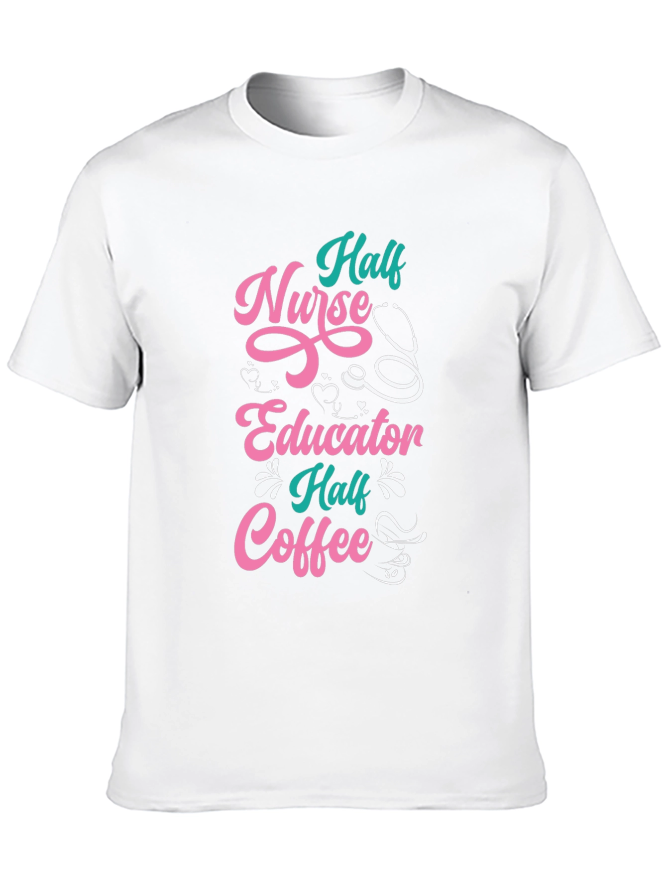 Half Nurse Half Educator Half Coffee Graphic T-Shirt
