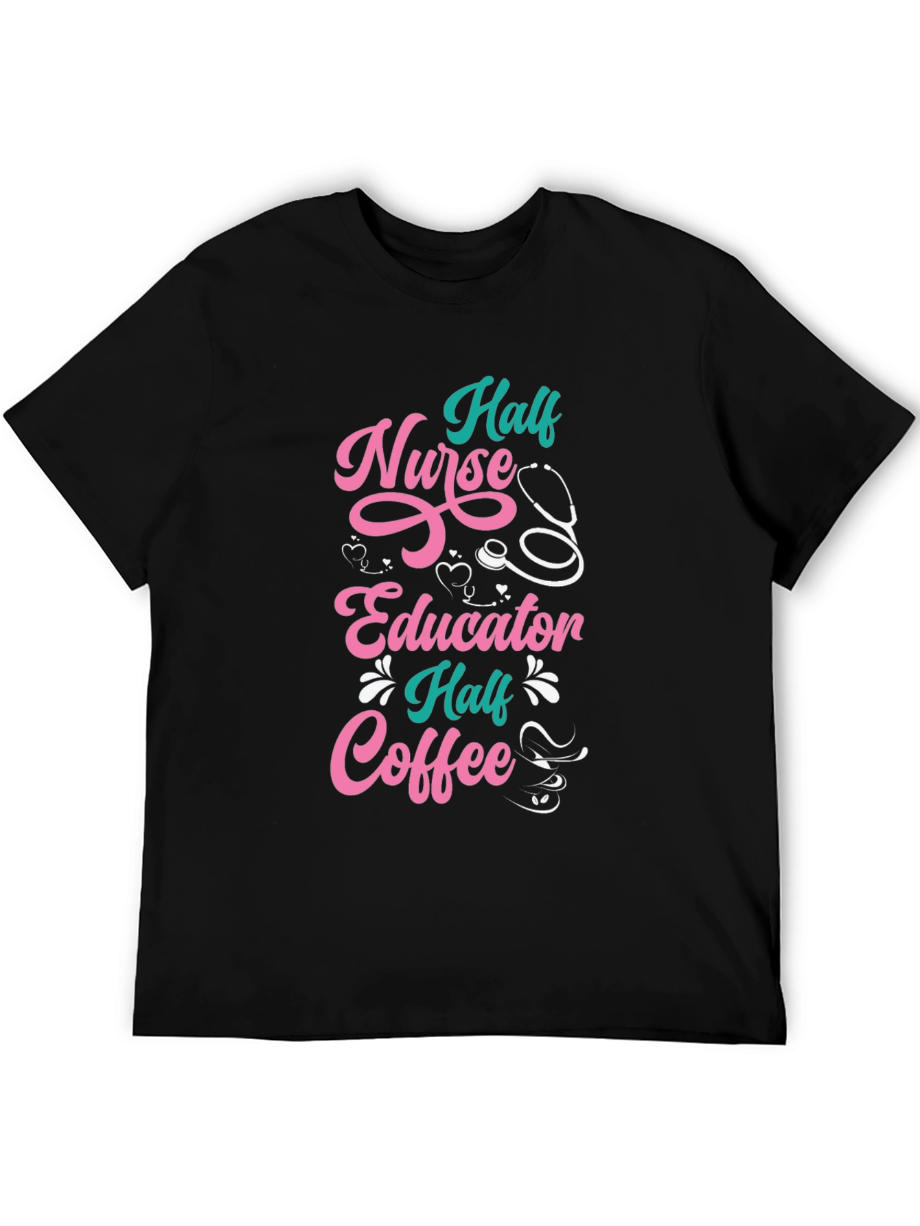 Half Nurse Half Educator Half Coffee Graphic T-Shirt