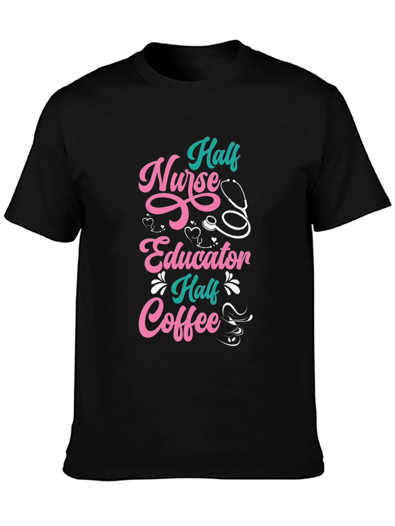 Half Nurse Half Educator Half Coffee Graphic T-Shirt