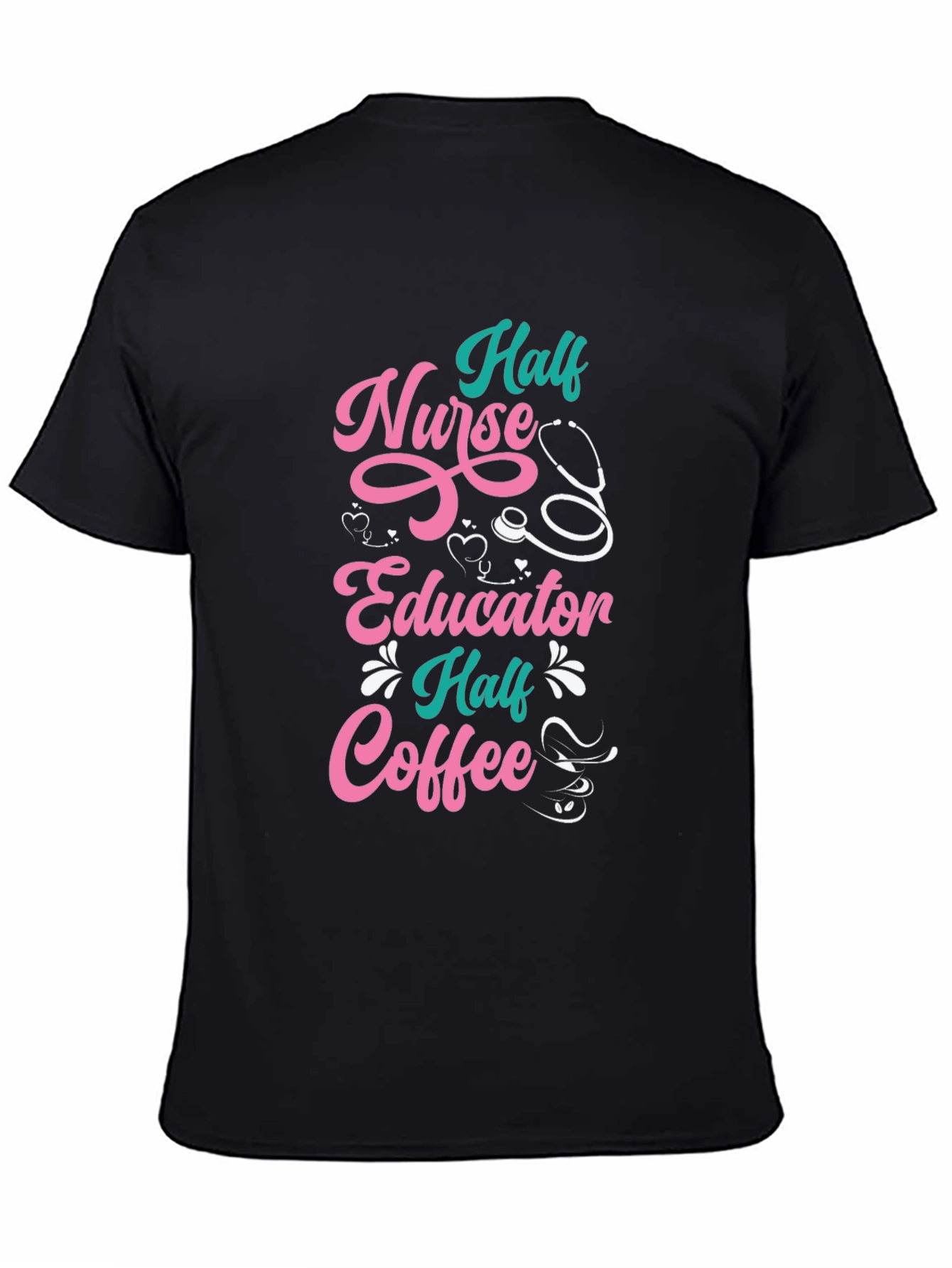 Half Nurse Half Educator Half Coffee Graphic T-Shirt