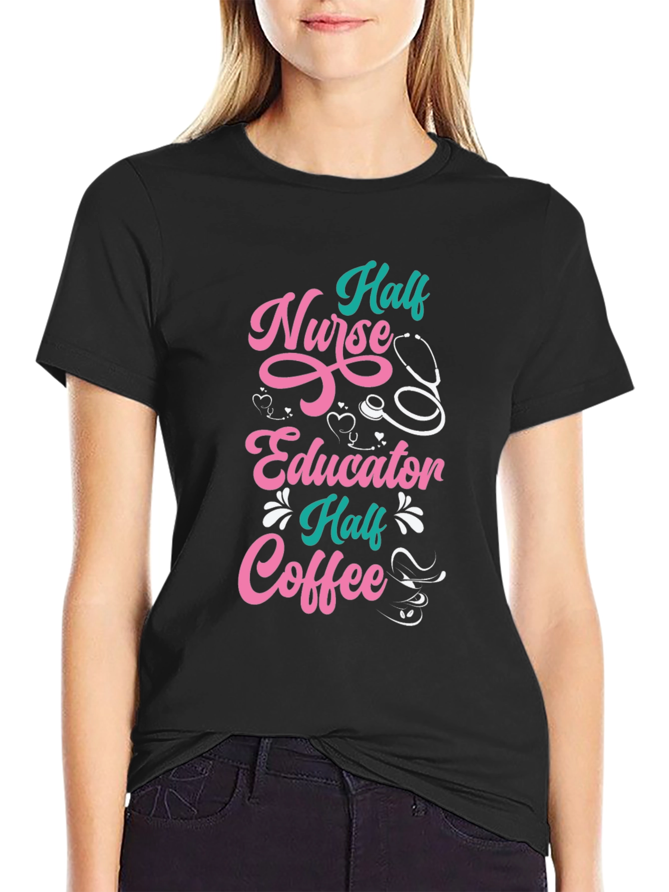 Half Nurse Half Educator Half Coffee Graphic T-Shirt