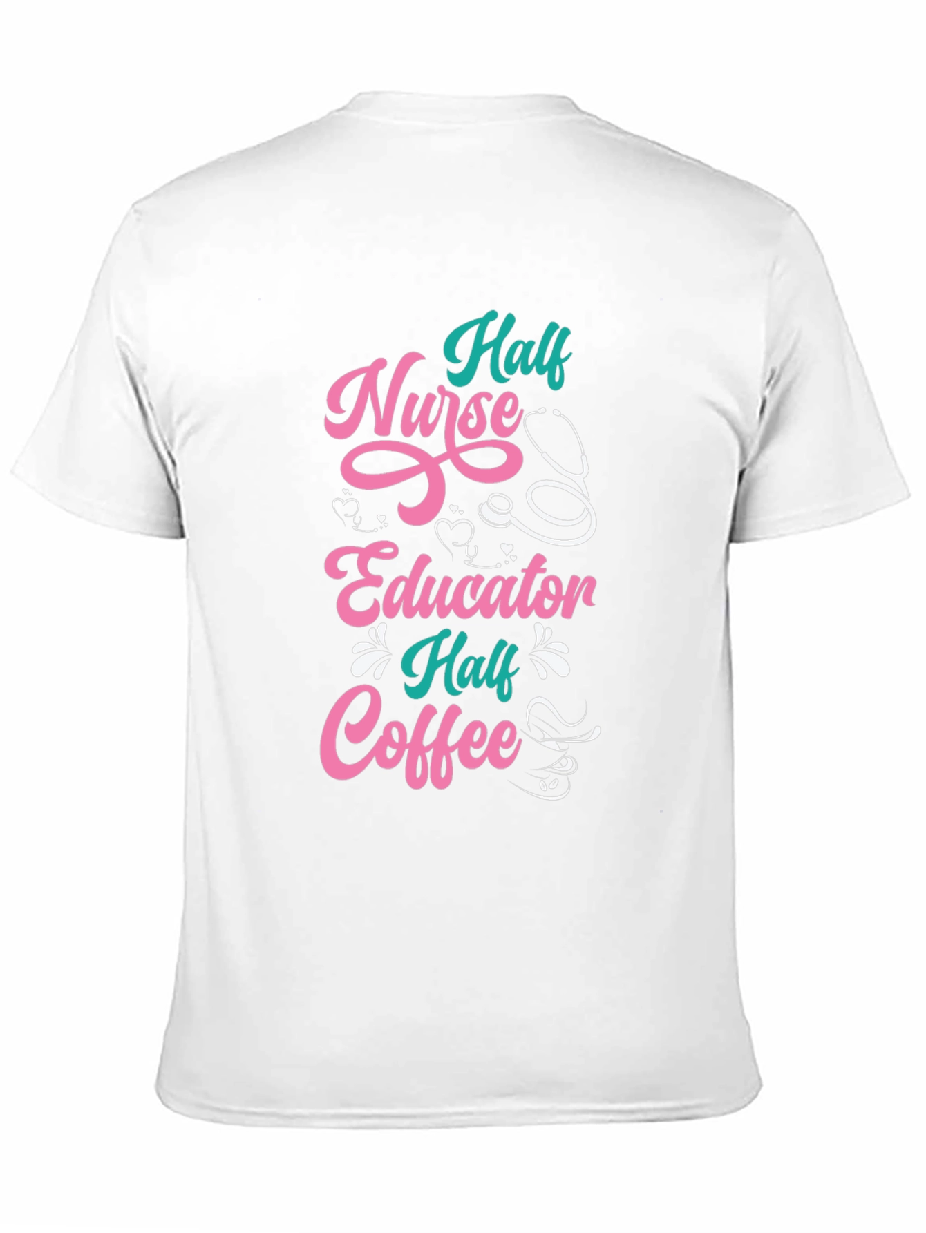 Half Nurse Half Educator Half Coffee Graphic T-Shirt