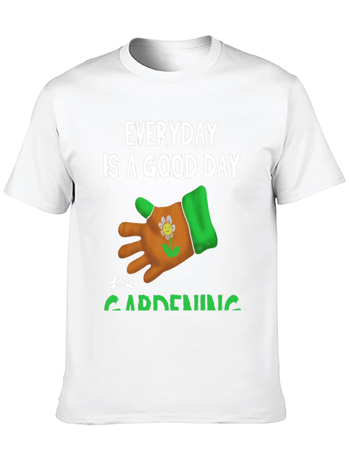 Everyday is a Good Day for Gardening T-Shirt