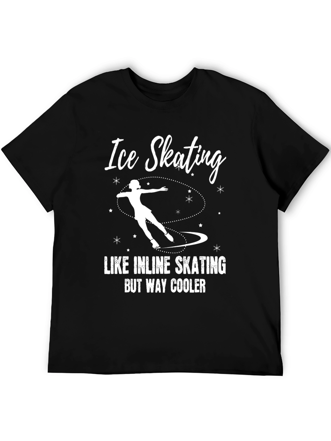 Ice Skating T-Shirt: Like Inline Skating But Way Cooler