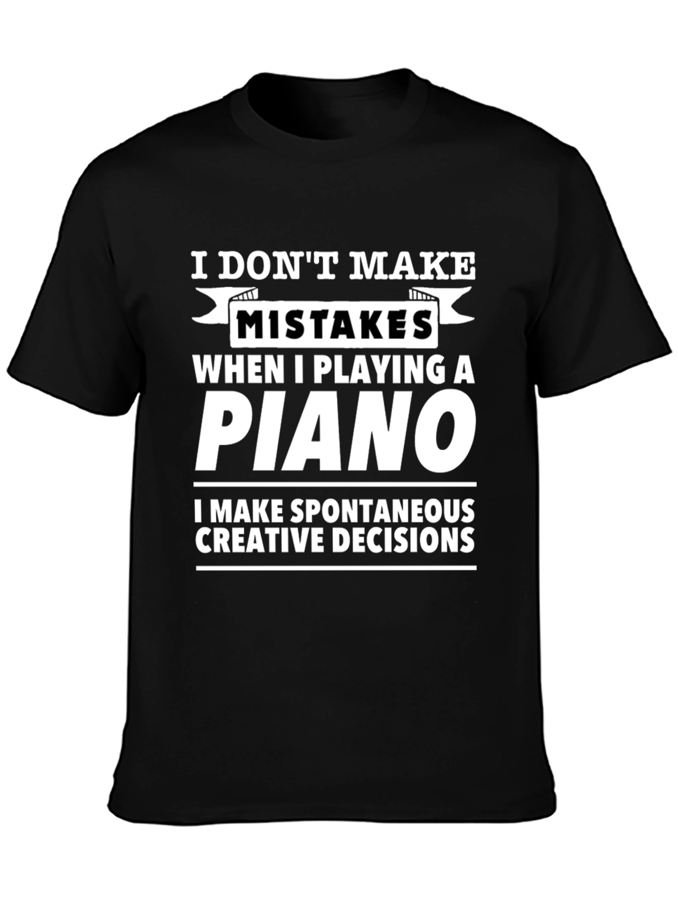 Funny Piano T-Shirt - No Mistakes Creative Decisions