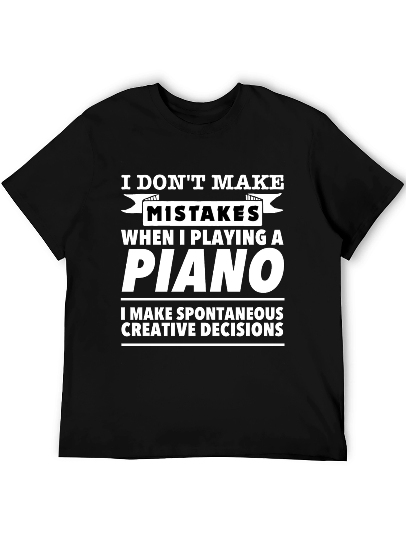 Funny Piano T-Shirt - No Mistakes Creative Decisions