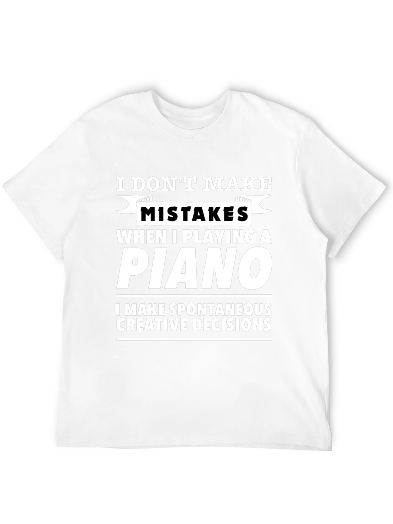 Funny Piano T-Shirt - No Mistakes Creative Decisions