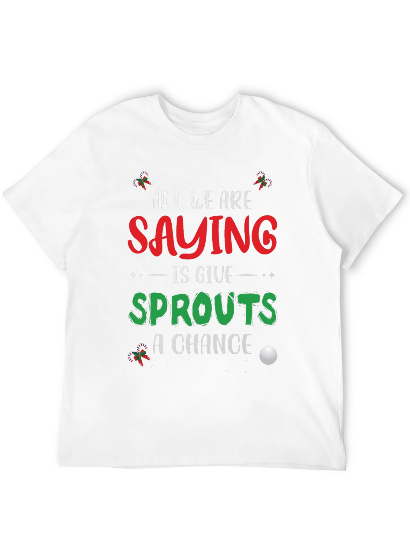 Sprouts Christmas T-Shirt: Give Sprouts A Chance!