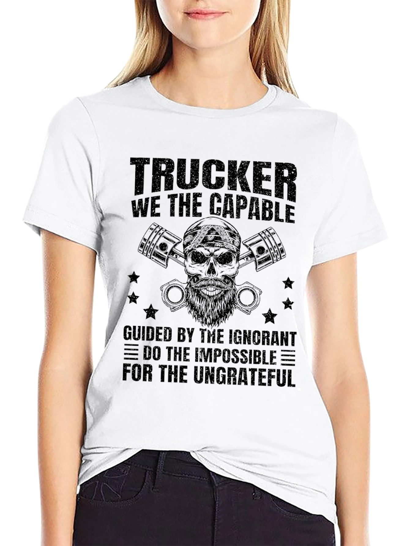 Trucker T-Shirt: The Capable & Ungrateful