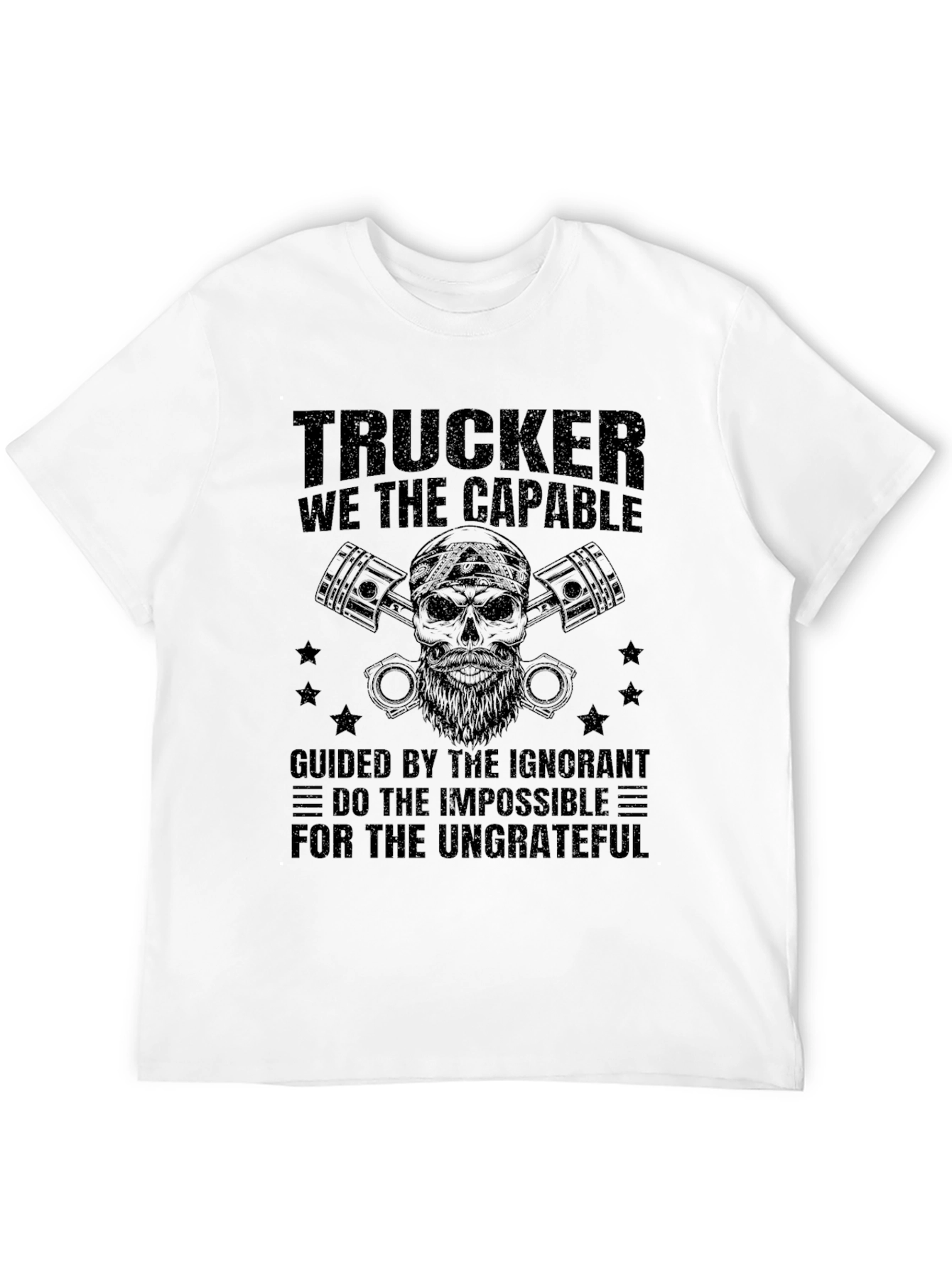 Trucker T-Shirt: The Capable & Ungrateful