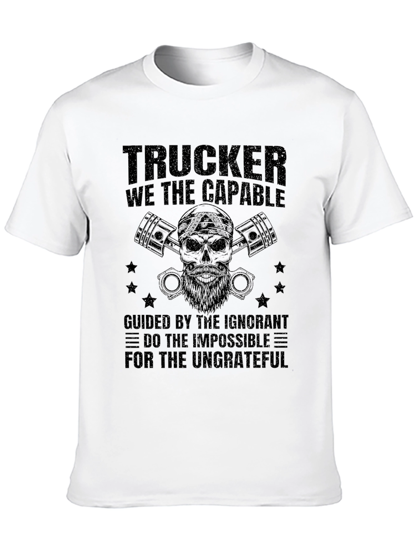 Trucker T-Shirt: The Capable & Ungrateful