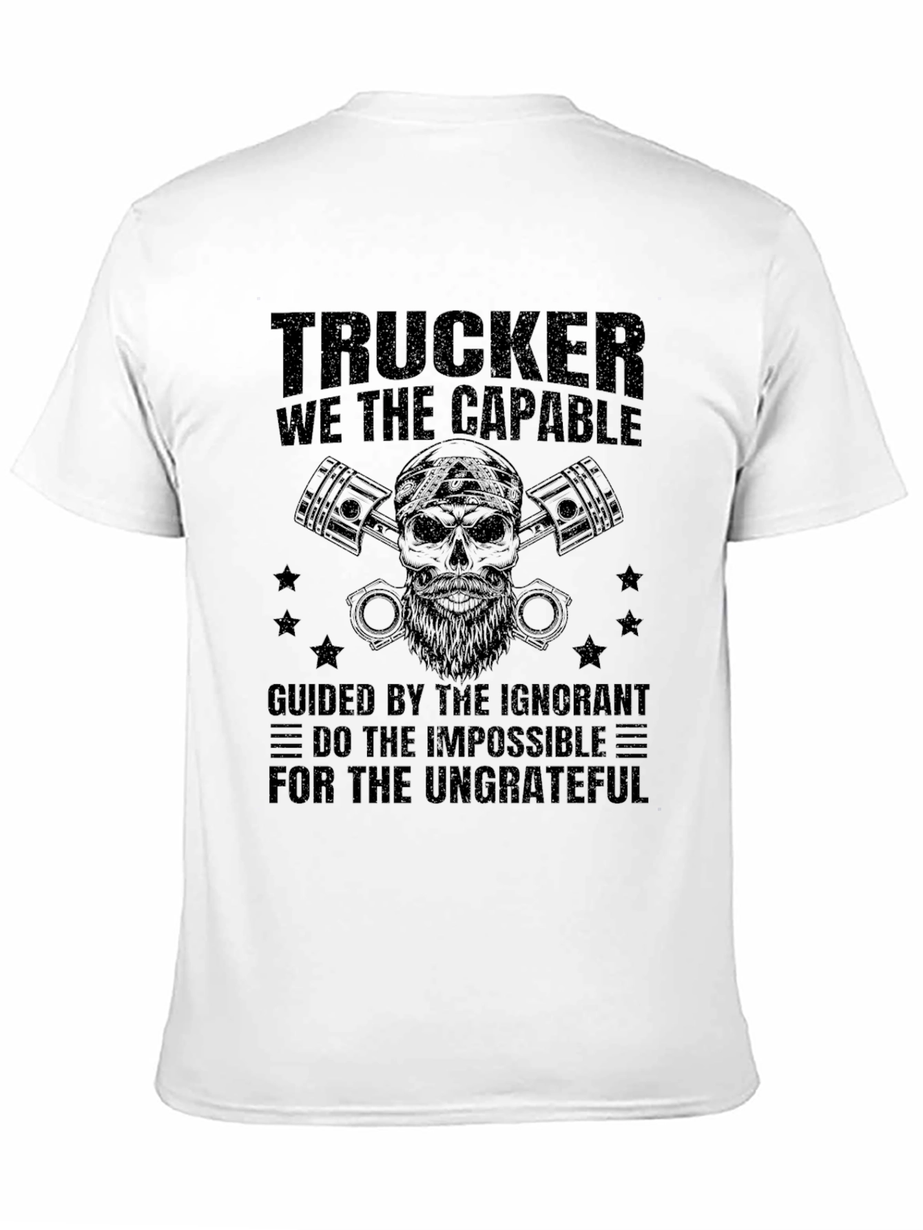 Trucker T-Shirt: The Capable & Ungrateful