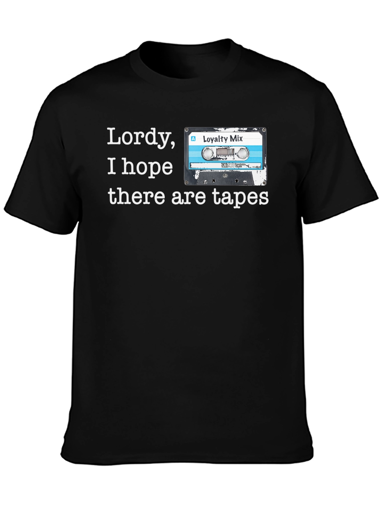Lordy I Hope There Are Tapes T-Shirt