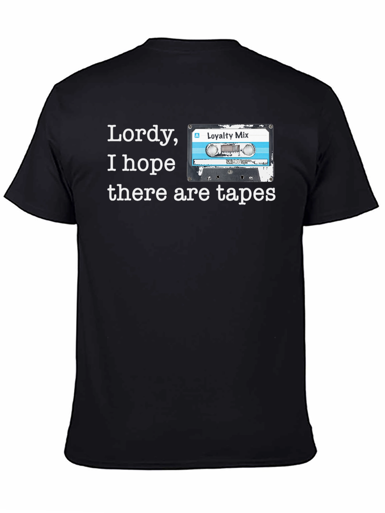 Lordy I Hope There Are Tapes T-Shirt