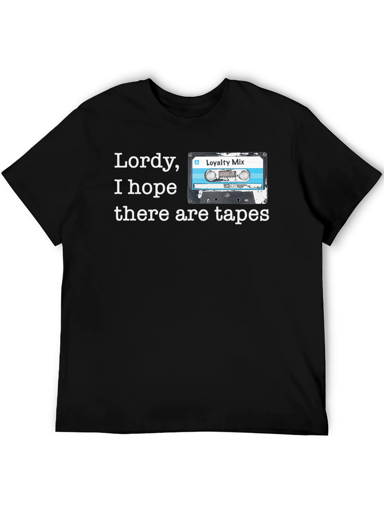 Lordy I Hope There Are Tapes T-Shirt