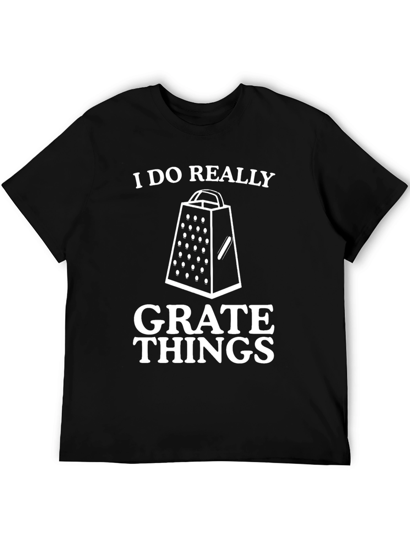I Do Really Grate Things Black Graphic Tee