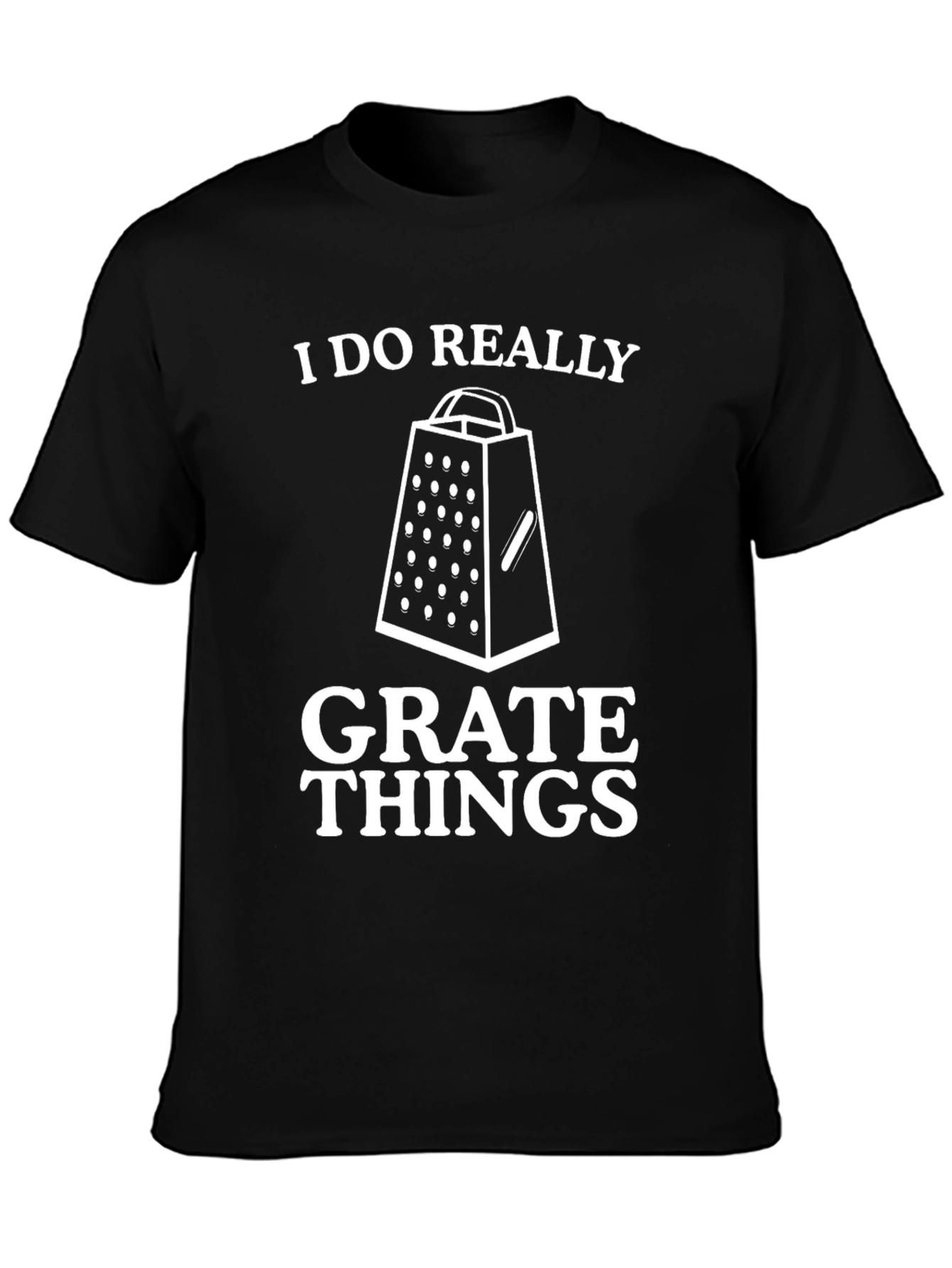 I Do Really Grate Things Black Graphic Tee