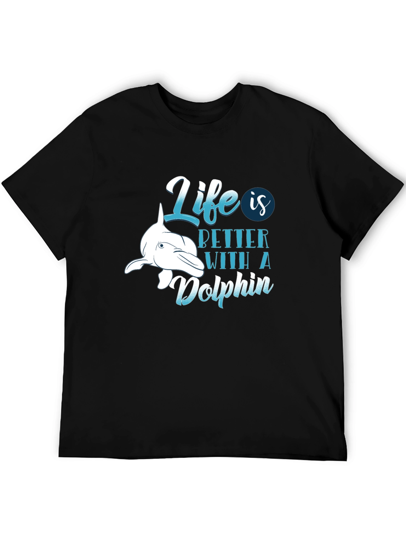 Life is Better with a Dolphin T-Shirt