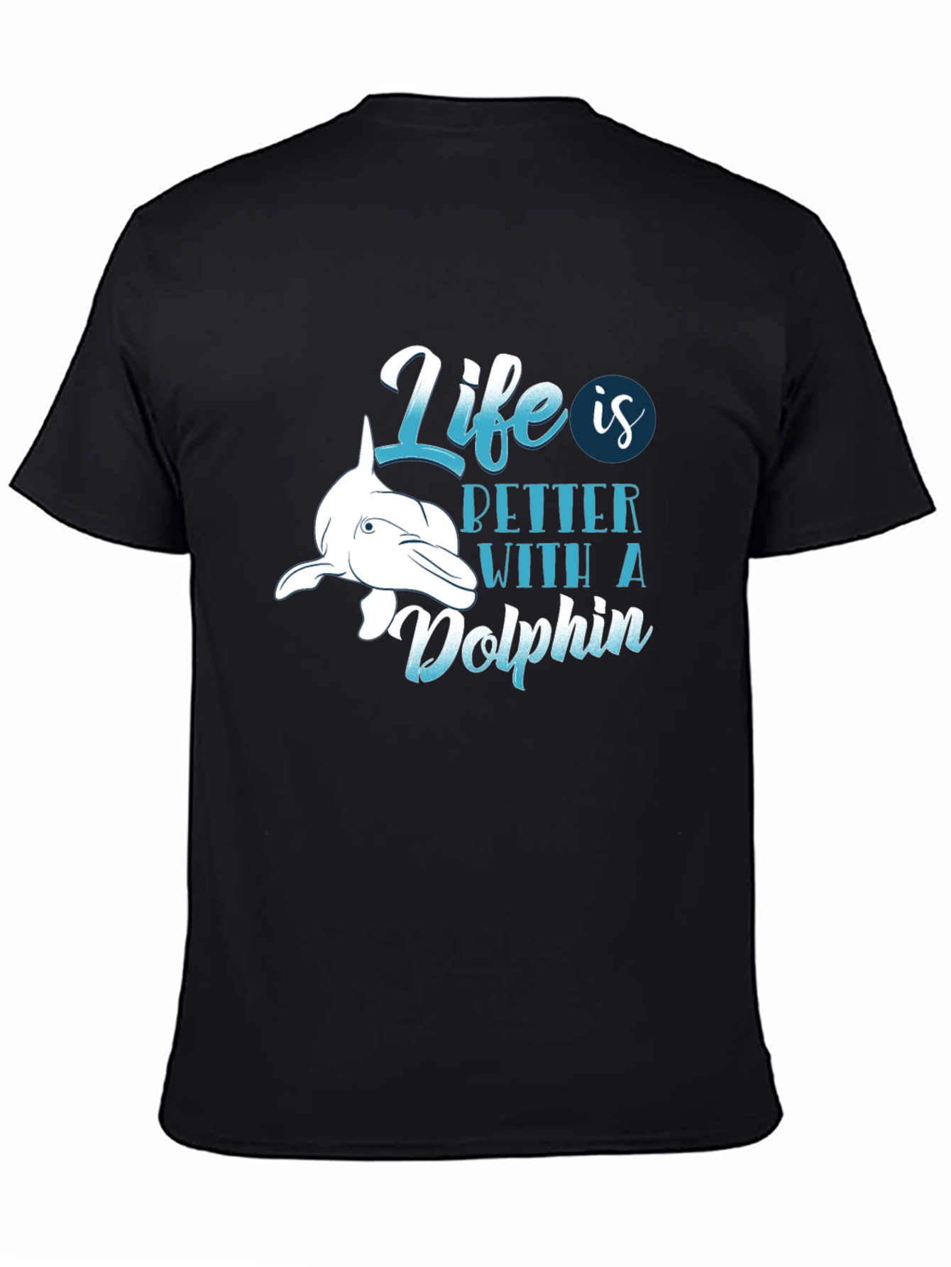 Life is Better with a Dolphin T-Shirt