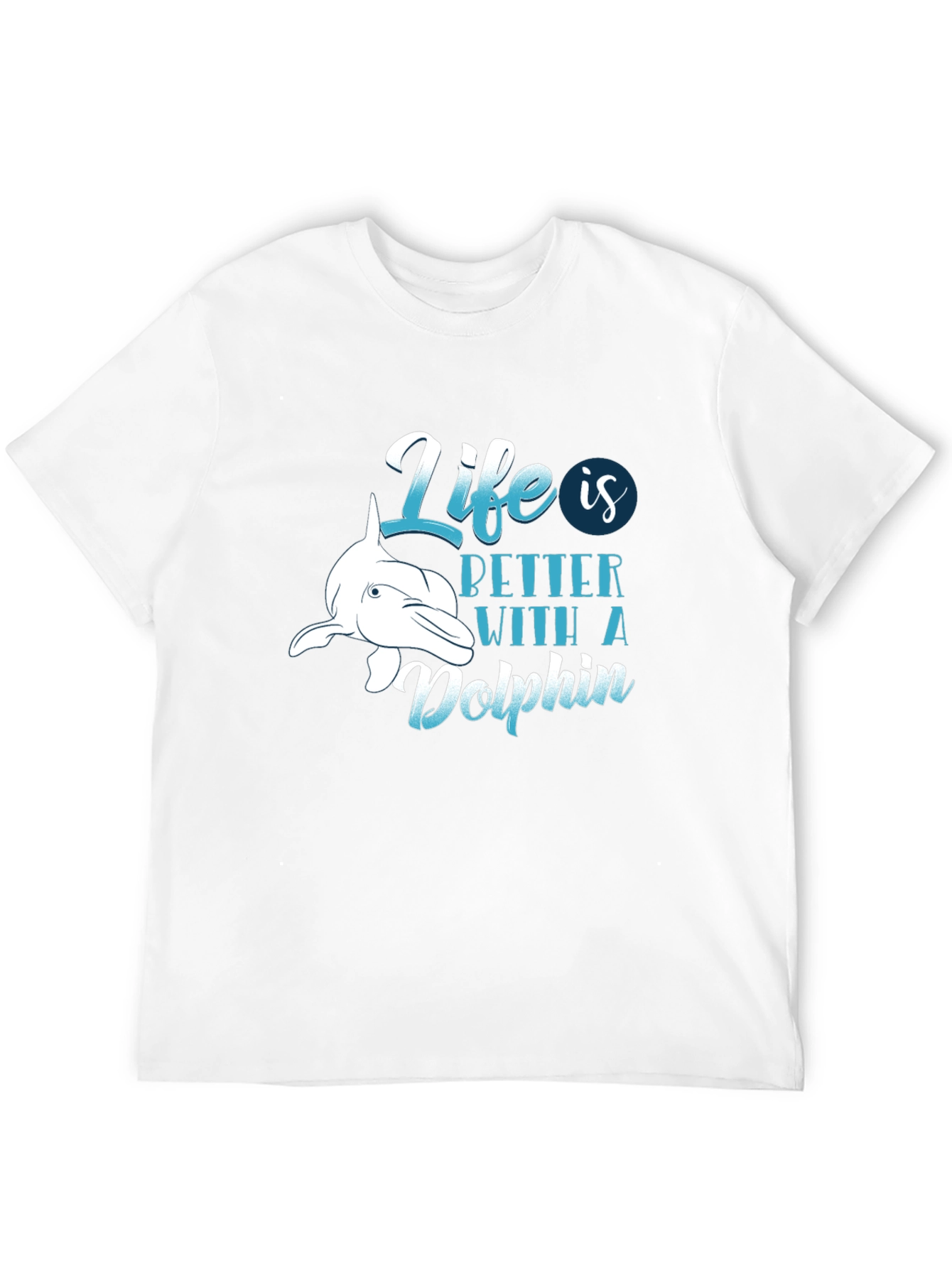 Life is Better with a Dolphin T-Shirt