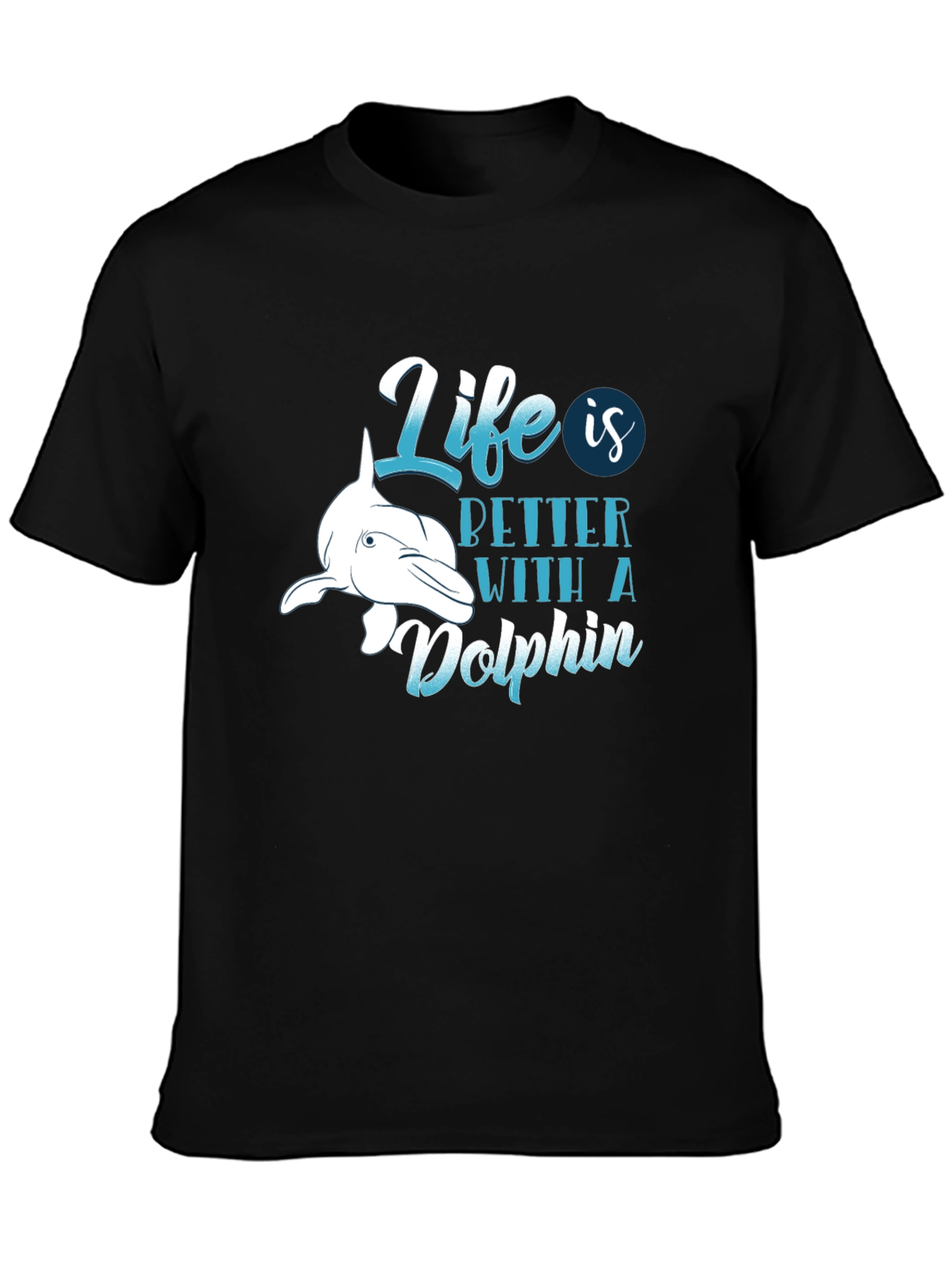 Life is Better with a Dolphin T-Shirt