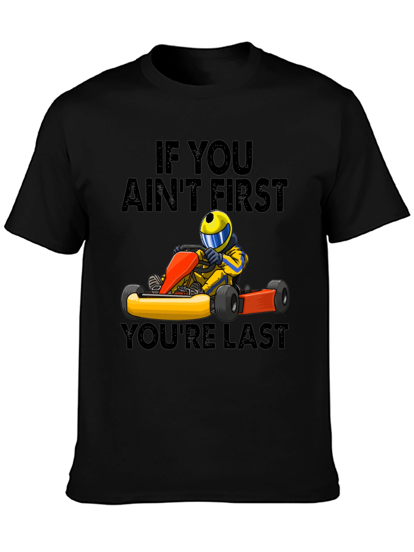 If You Aint First Youre Last Go-Karting T-Shirt