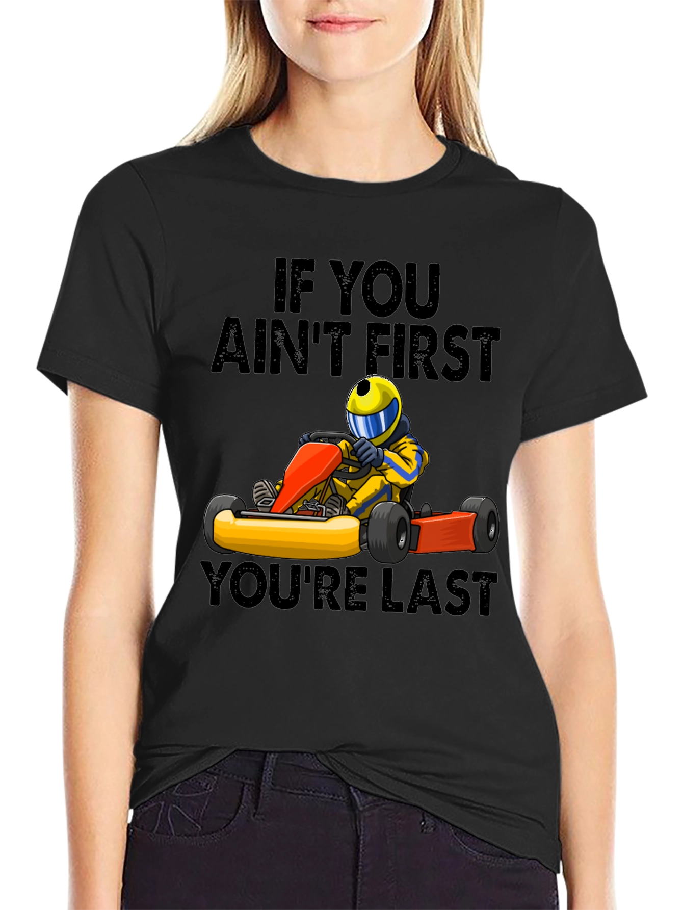 If You Aint First Youre Last Go-Karting T-Shirt