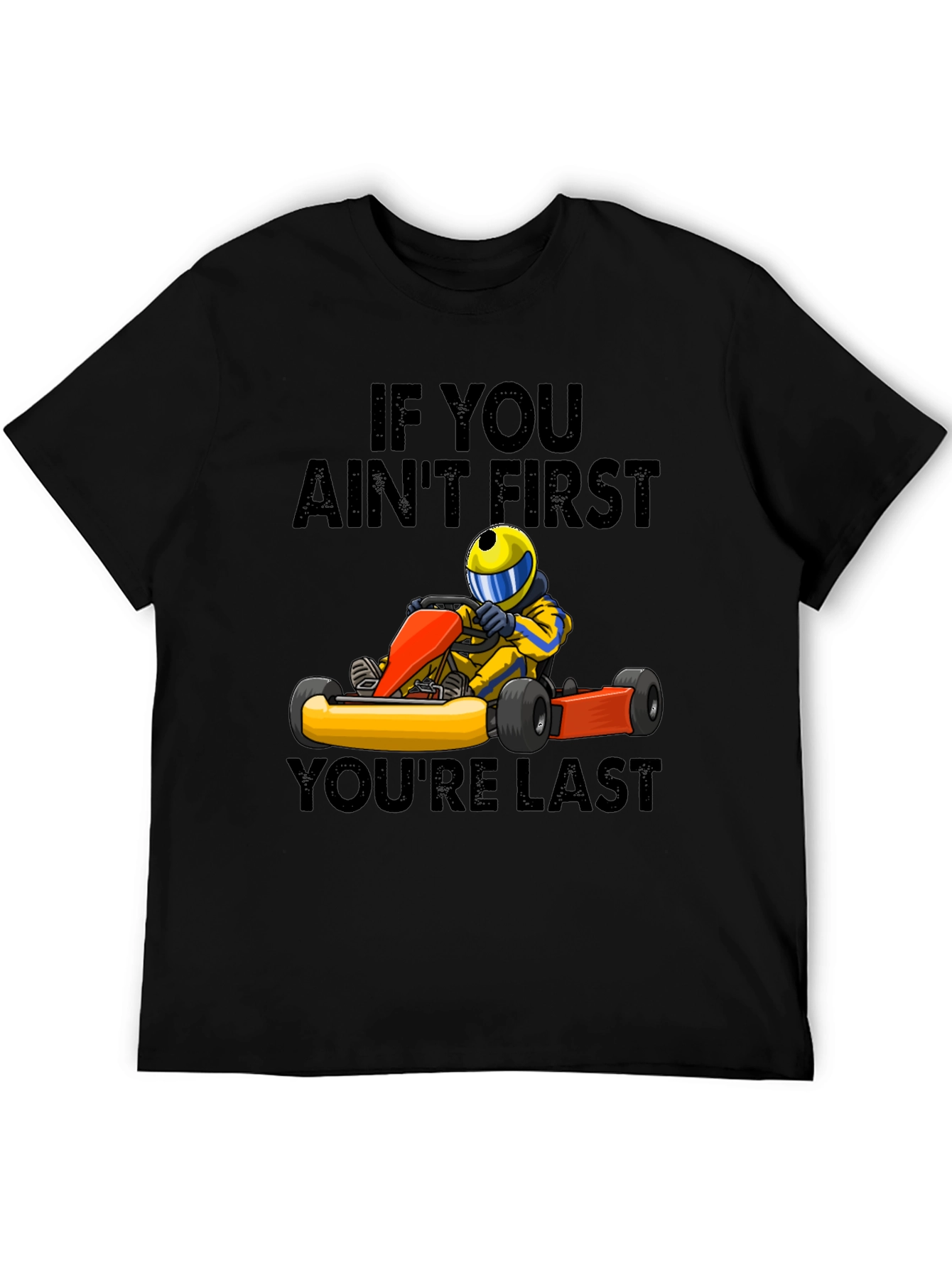 If You Aint First Youre Last Go-Karting T-Shirt