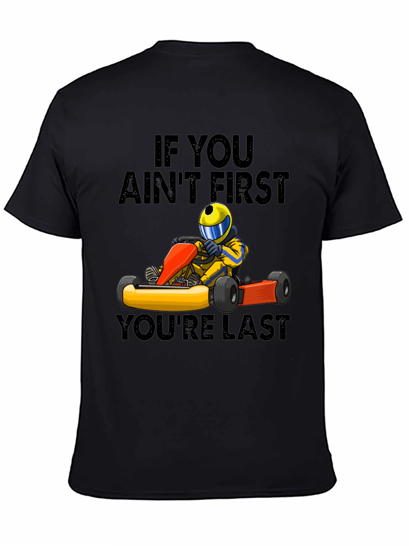 If You Aint First Youre Last Go-Karting T-Shirt