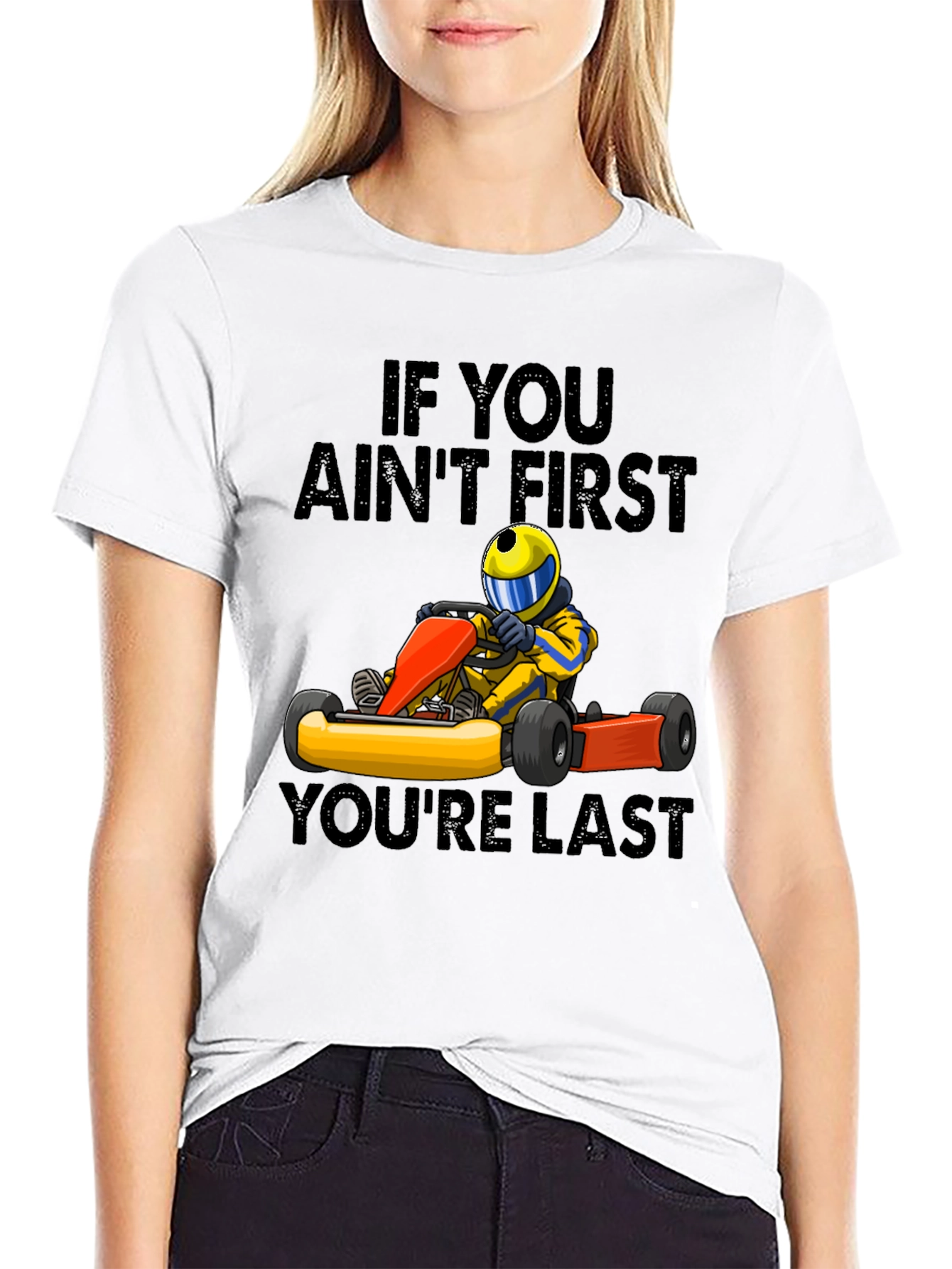 If You Aint First Youre Last Go-Karting T-Shirt