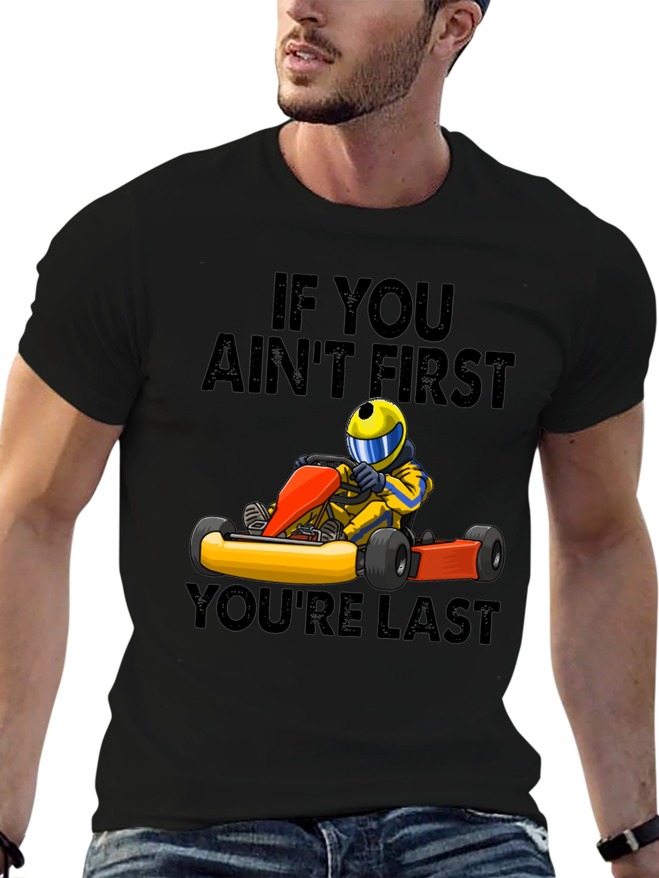 If You Aint First Youre Last Go-Karting T-Shirt