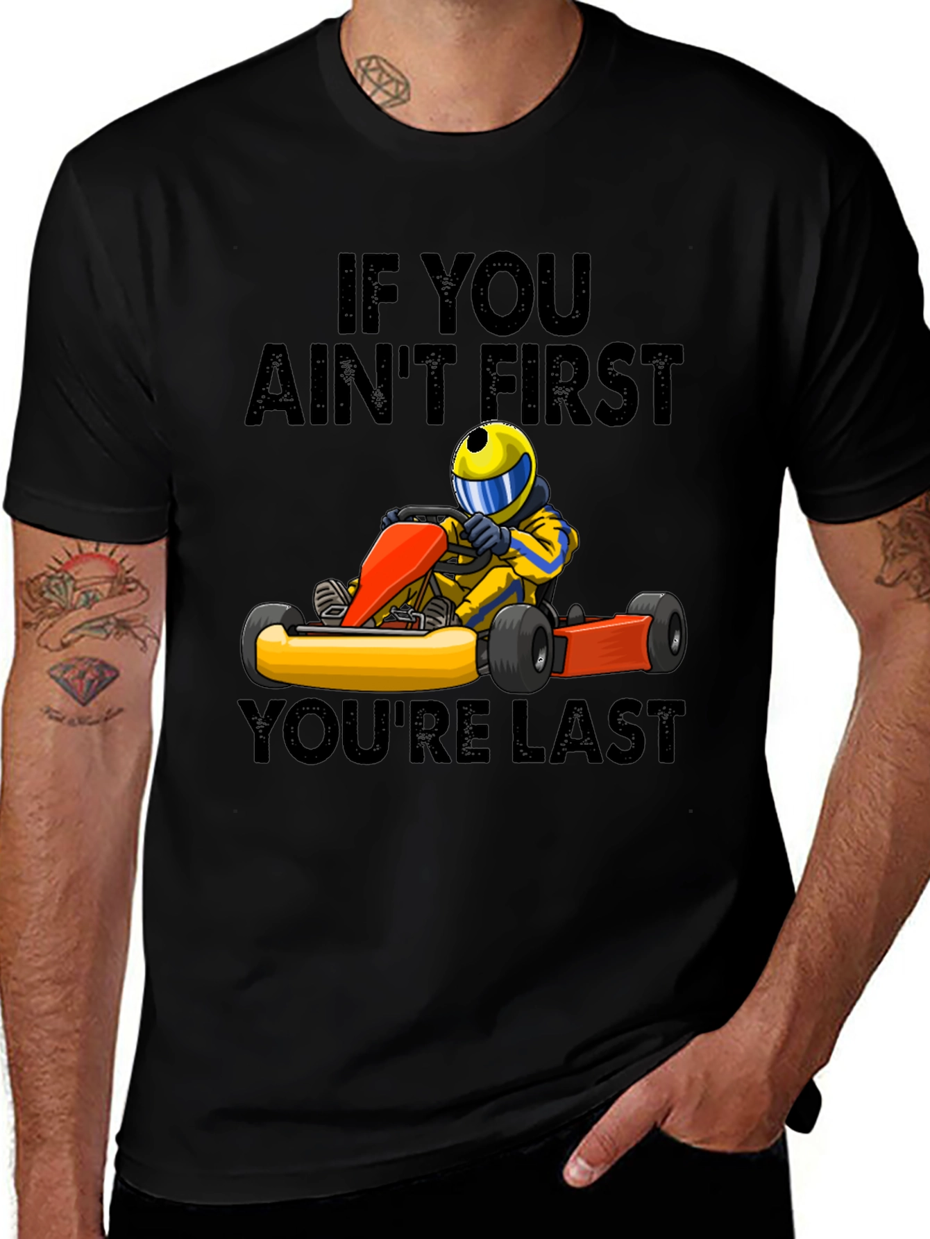If You Aint First Youre Last Go-Karting T-Shirt