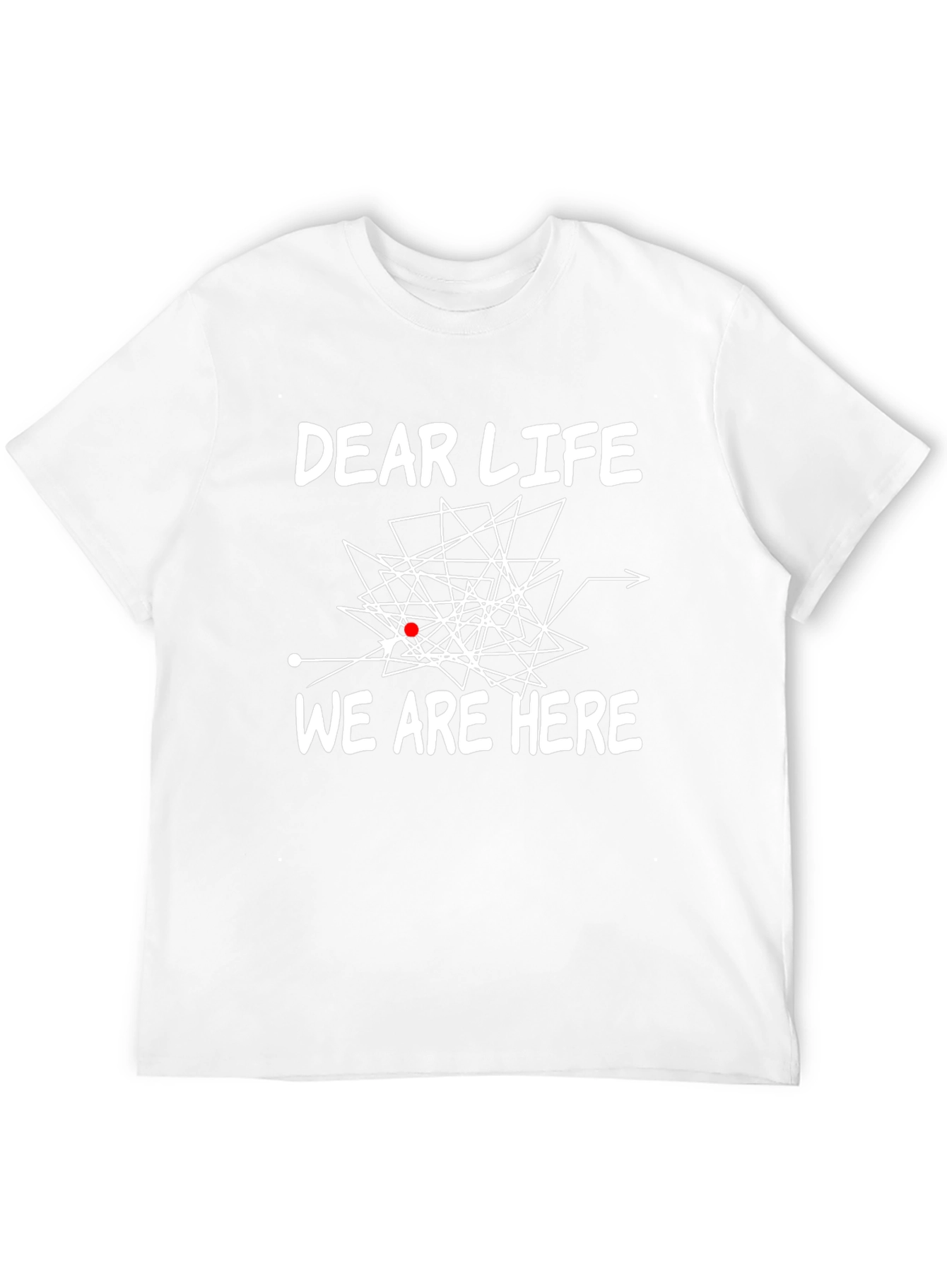 Dear Life We Are Here Graphic T-Shirt