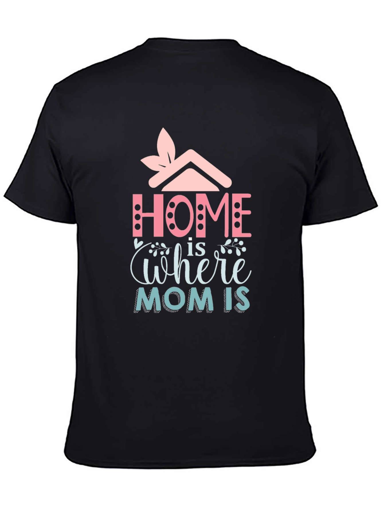 Home is Where Mom Is - Graphic Tee