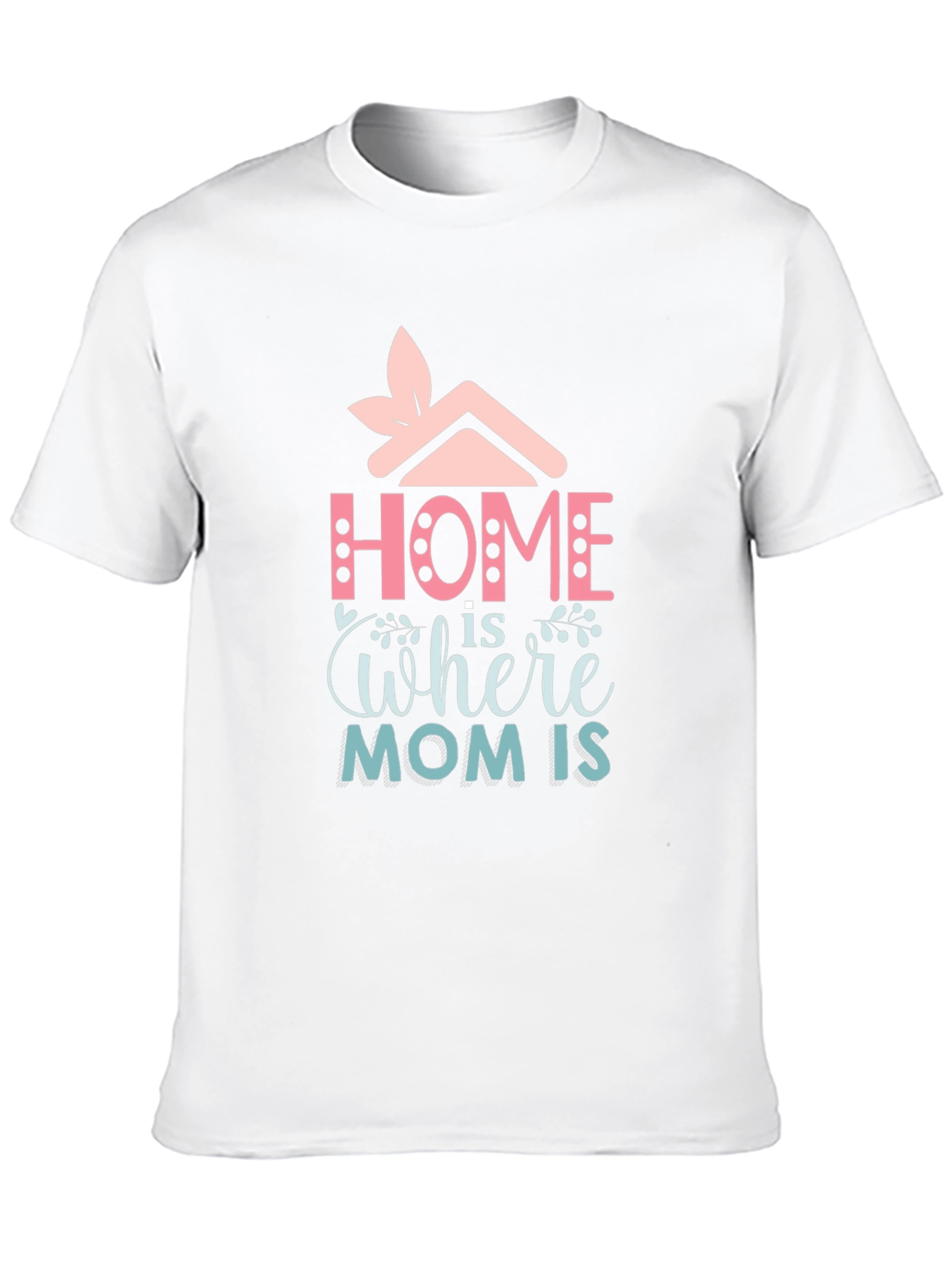 Home is Where Mom Is - Graphic Tee