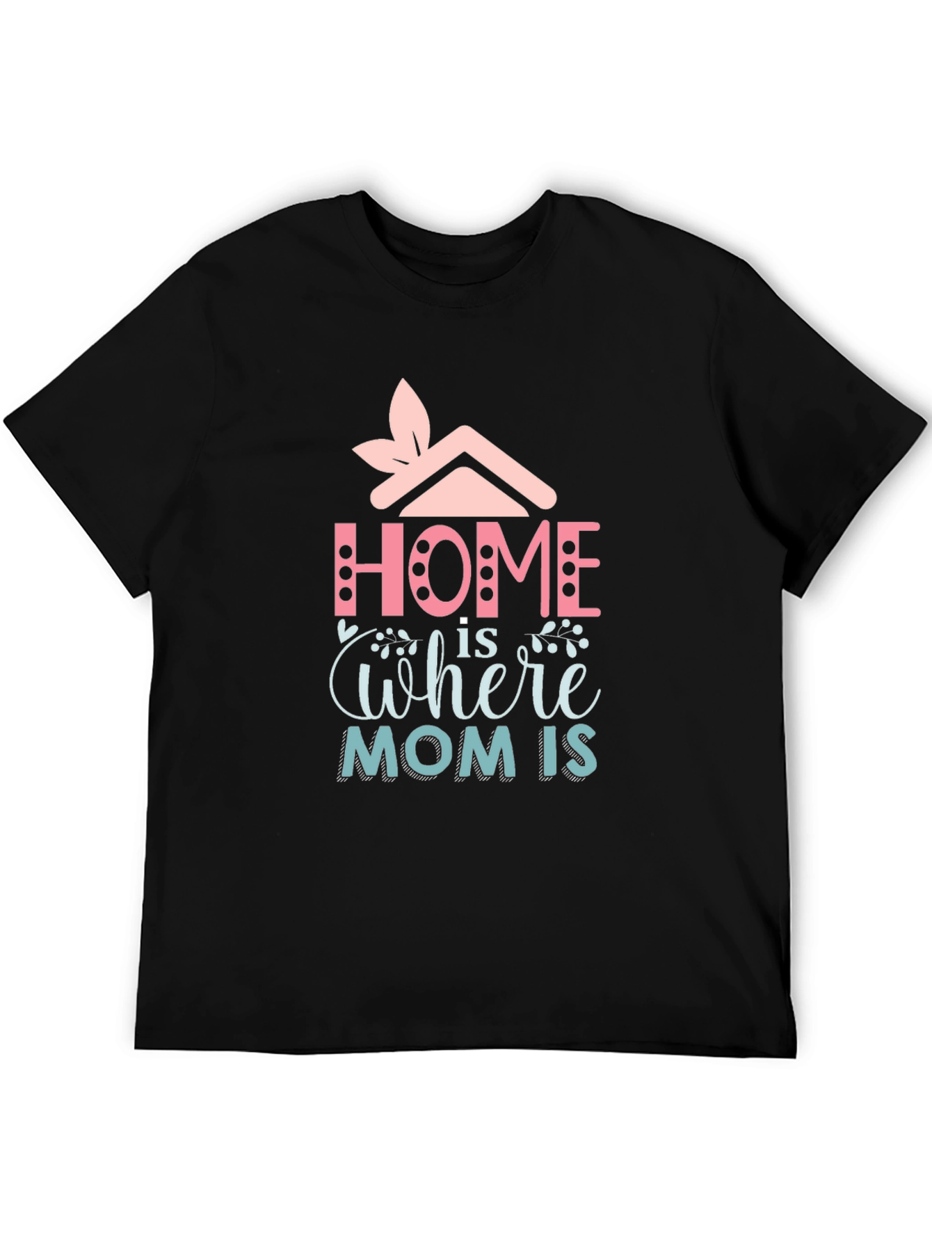 Home is Where Mom Is - Graphic Tee
