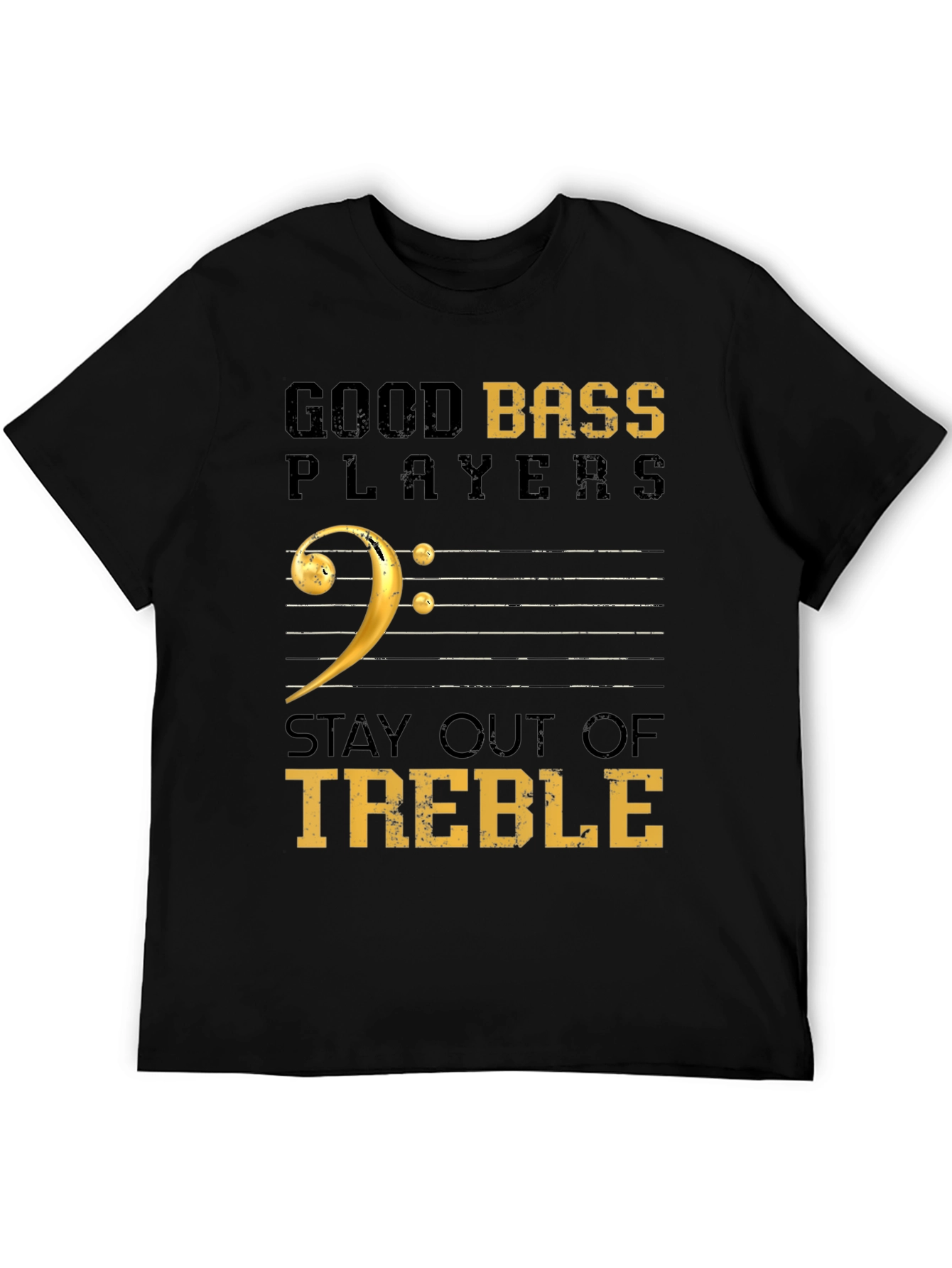 Good Bass Players Stay Out of Treble Black T-Shirt