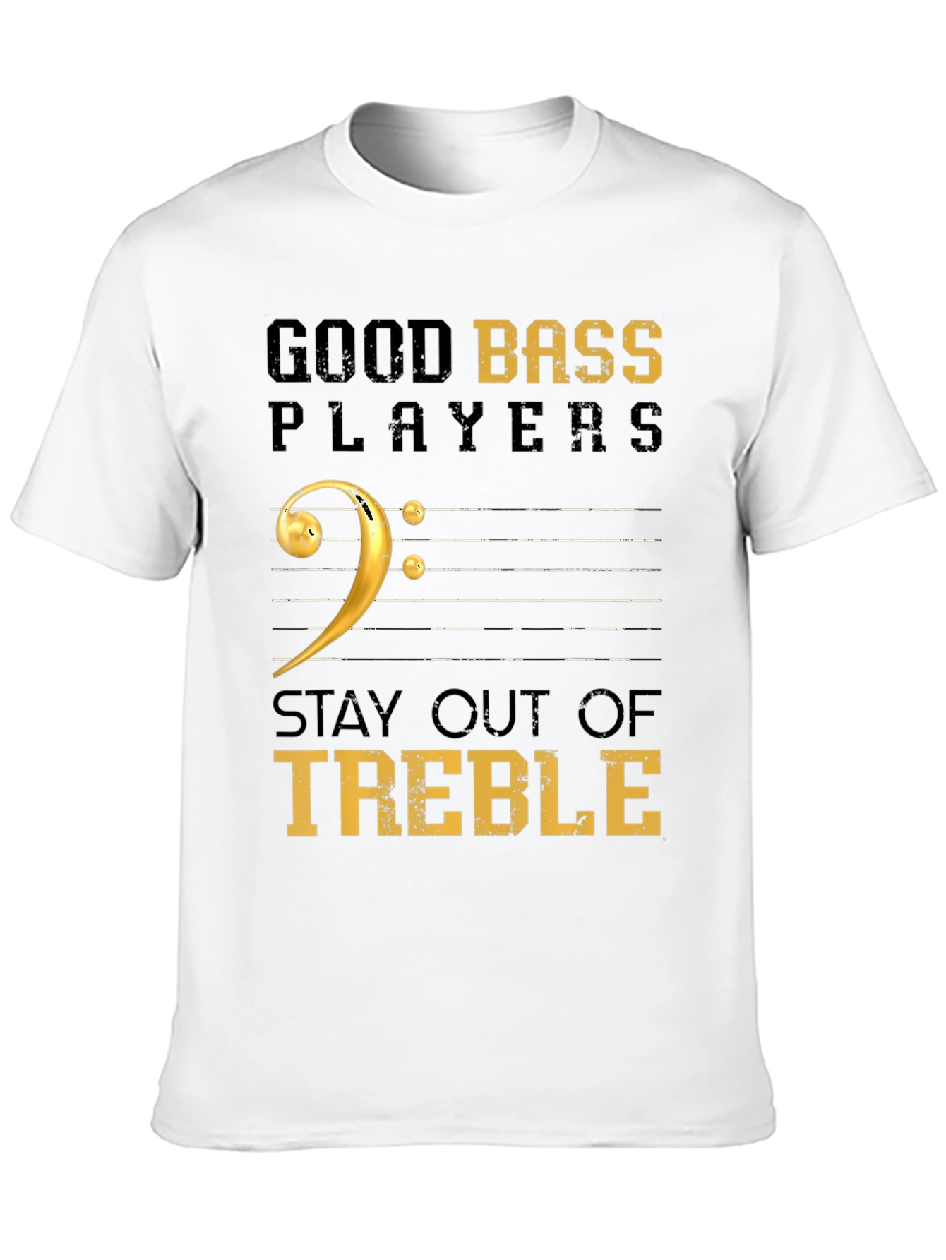 Good Bass Players Stay Out of Treble Black T-Shirt