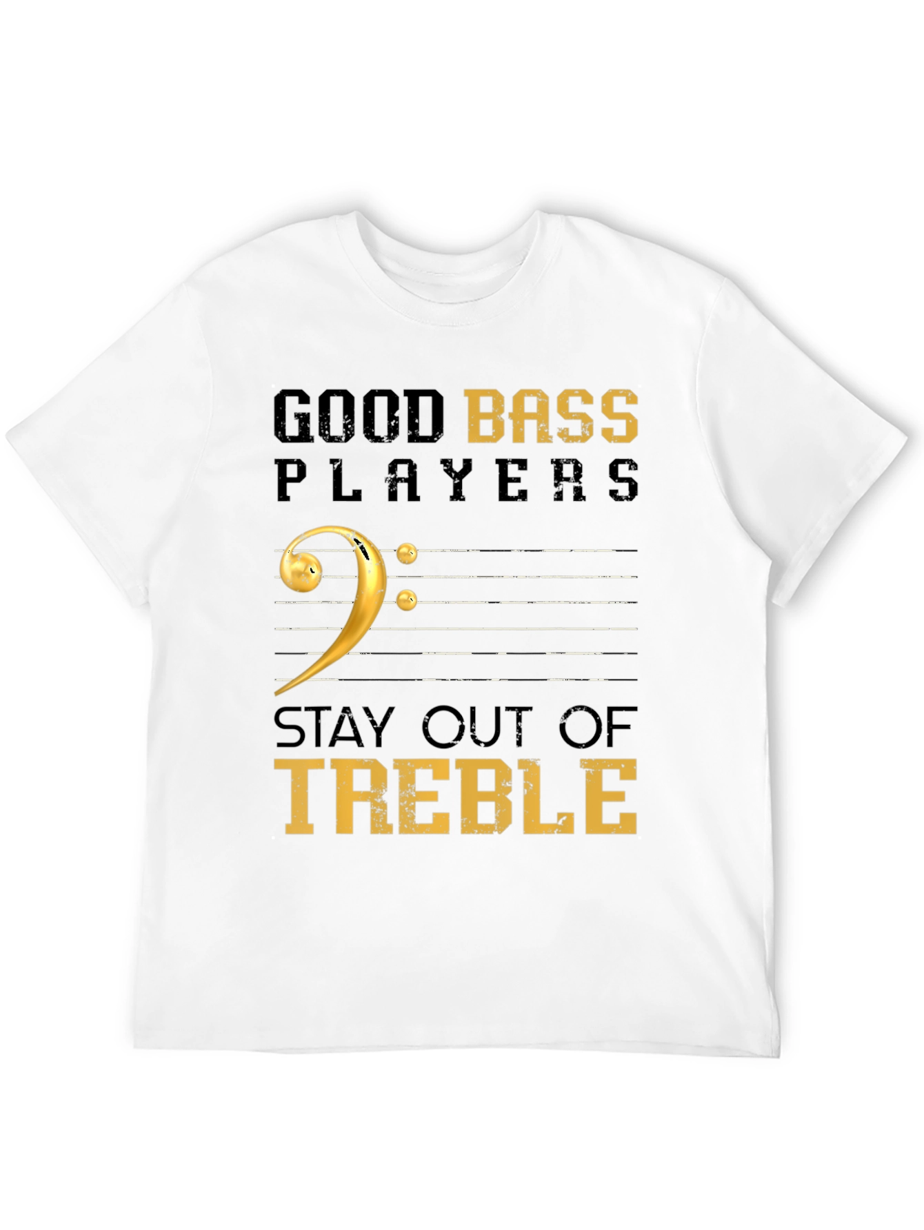 Good Bass Players Stay Out of Treble Black T-Shirt