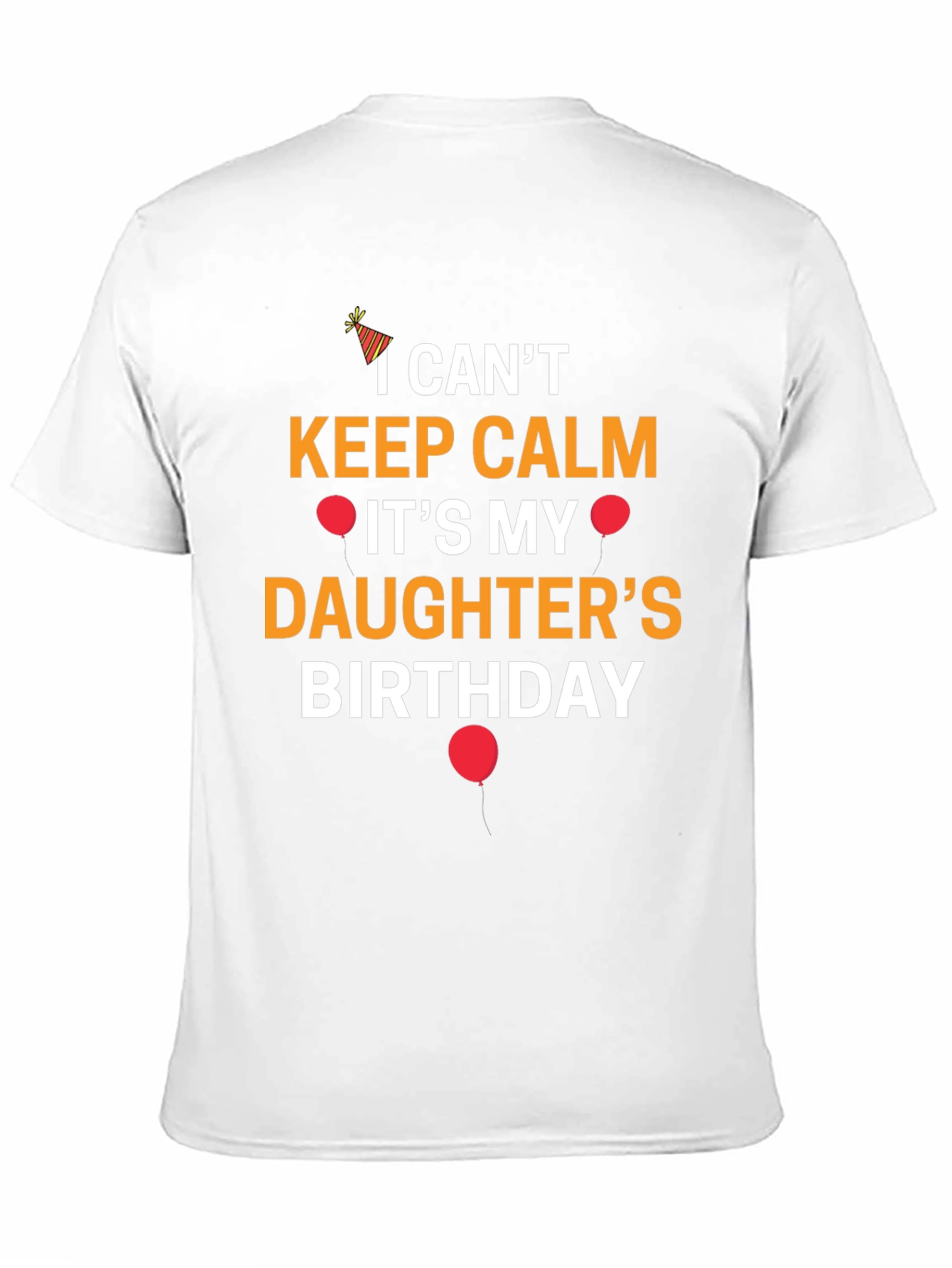 I Cant Keep Calm Its My Daughters Birthday T-Shirt